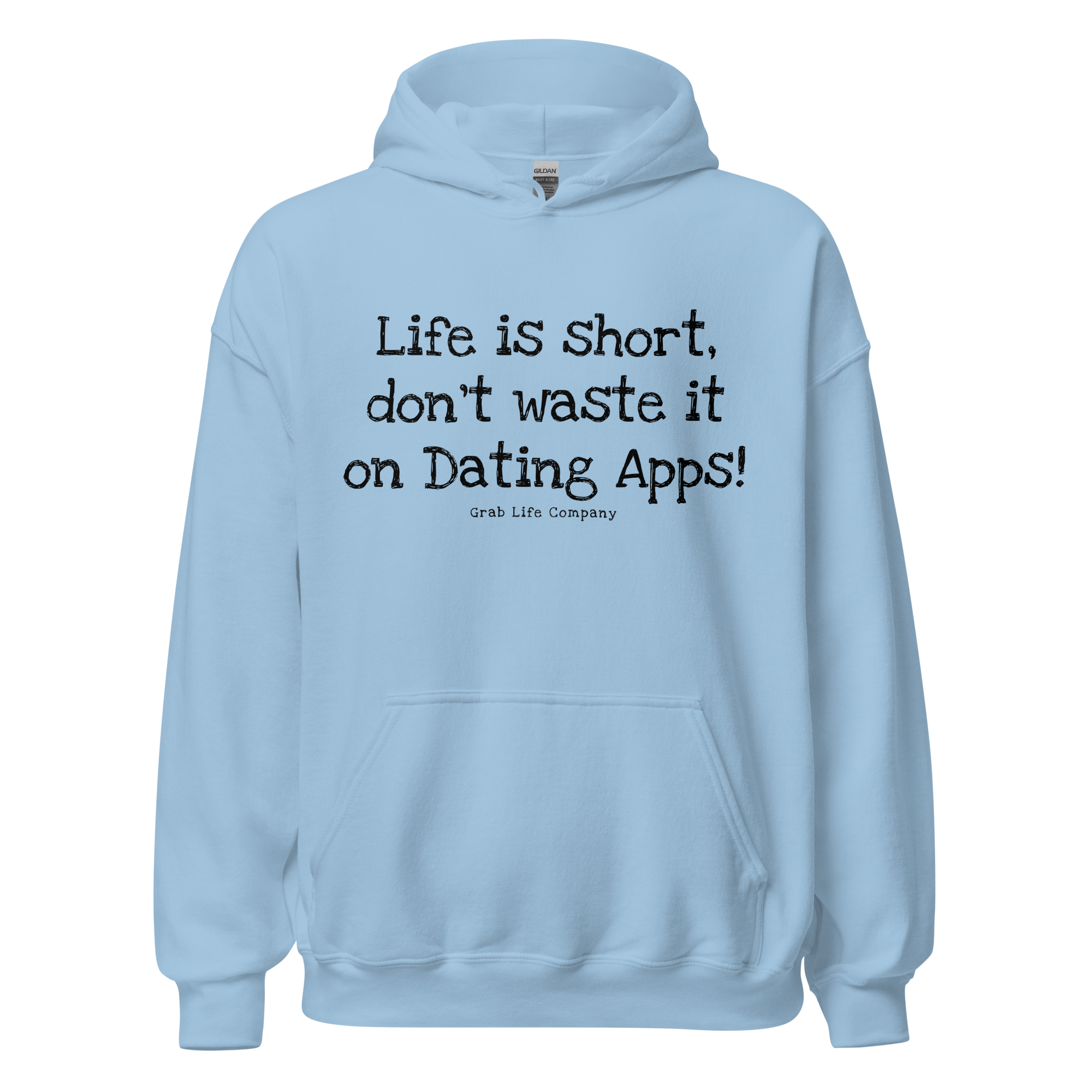 Grab Life Company unisex sweatshirt with Life is Short Don't Waste it on Dating Apps printed in black on light blue hoodie. Image shows the sweatshirt.