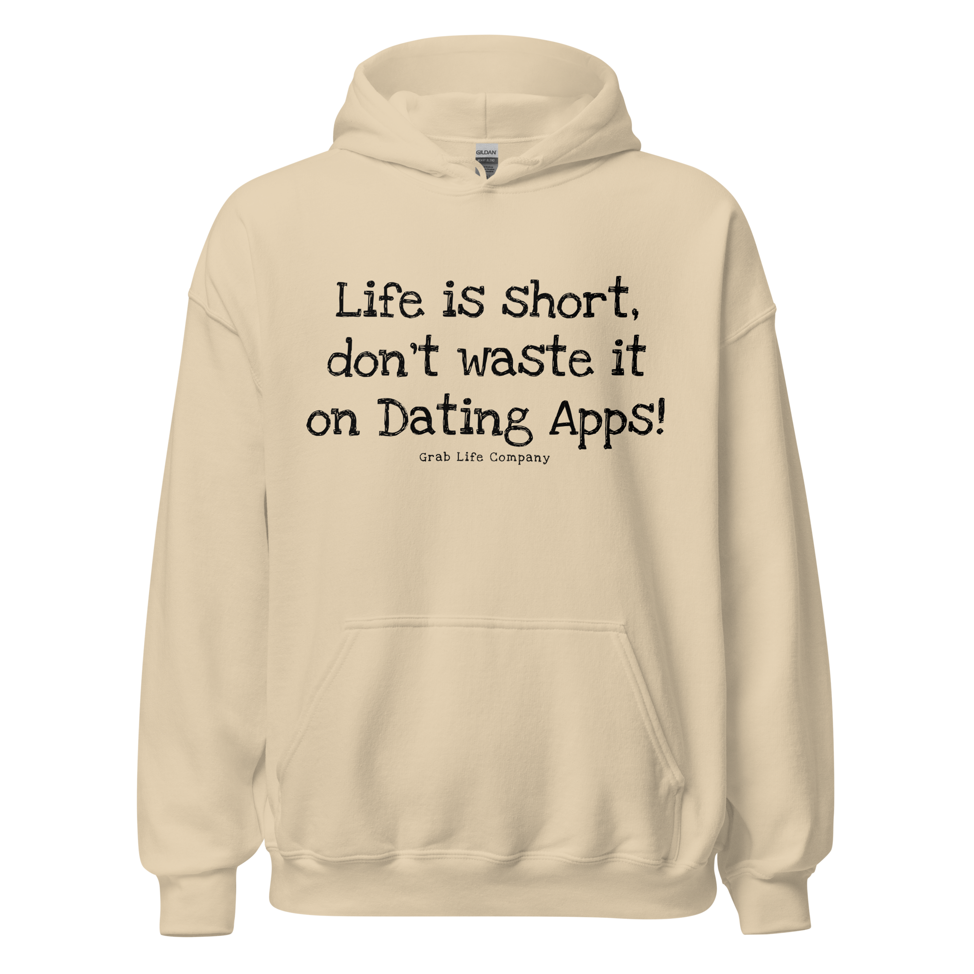 Grab Life Company unisex sweatshirt with Life is Short Don't Waste it on Dating Apps printed in black on sand tan hoodie. Image shows the sweatshirt.
