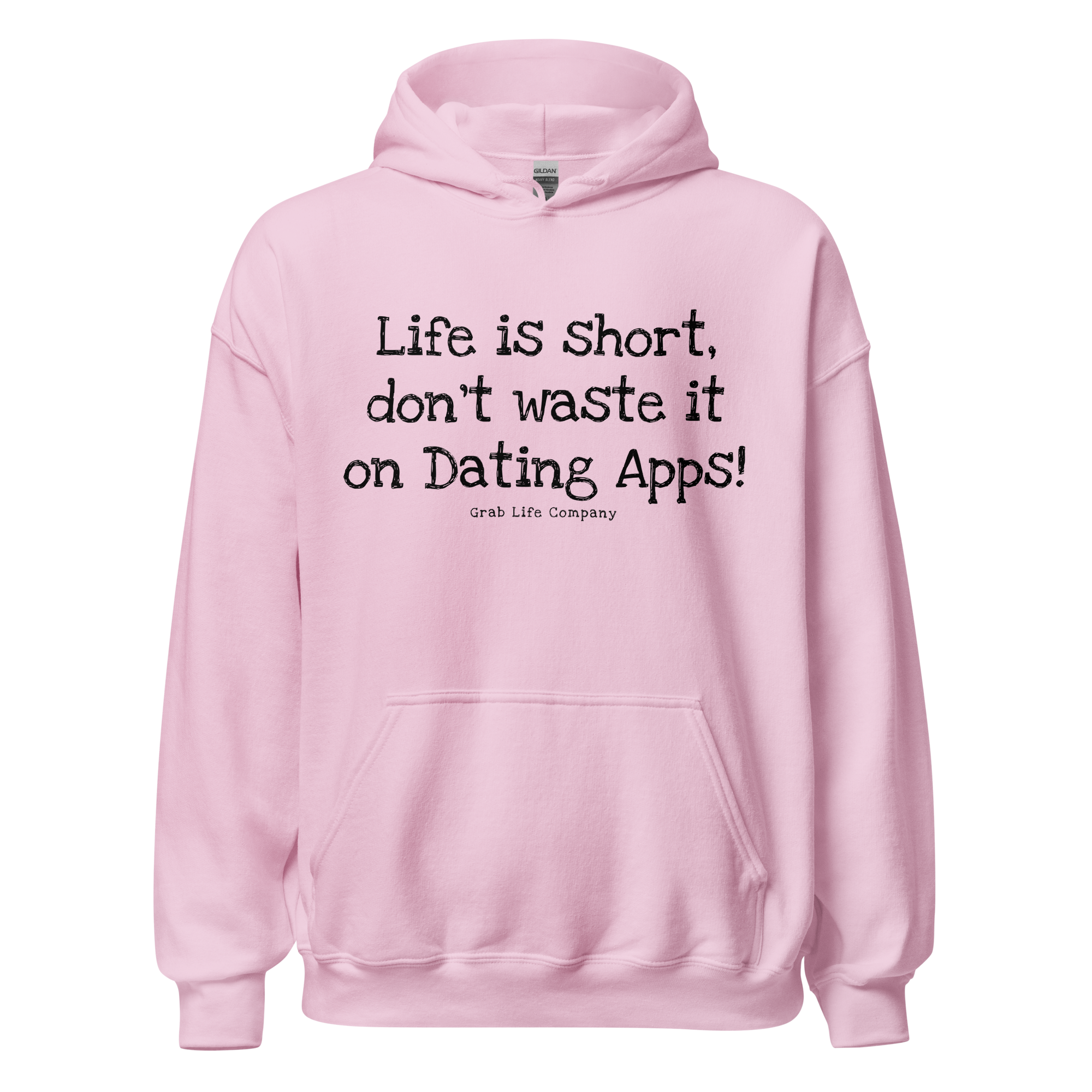 Grab Life Company unisex sweatshirt with Life is Short Don't Waste it on Dating Apps printed in black on light pink hoodie. Image shows the sweatshirt.