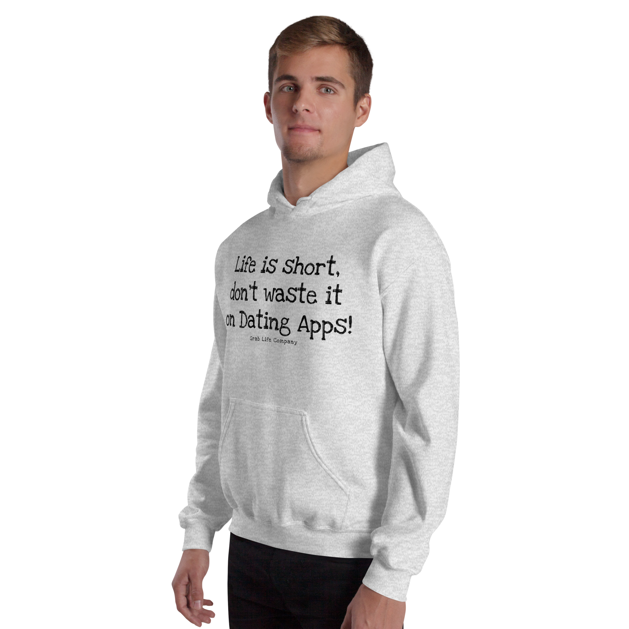 Grab Life Company unisex sweatshirt with Life is Short Don't Waste it on Dating Apps printed in black on ash grey hoodie. Image shows man wearing the sweatshirt.