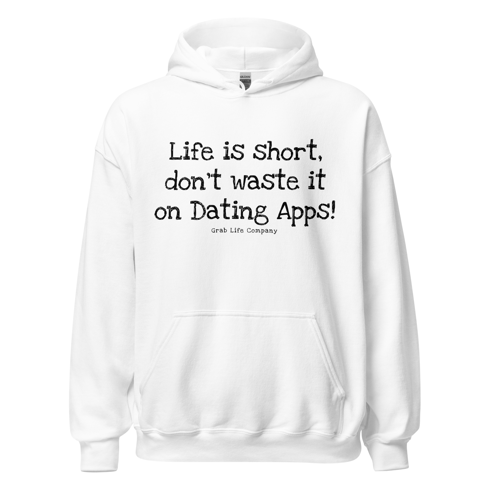Grab Life Company unisex sweatshirt with Life is Short Don't Waste it on Dating Apps printed in black on white hoodie. Image shows the sweatshirt.