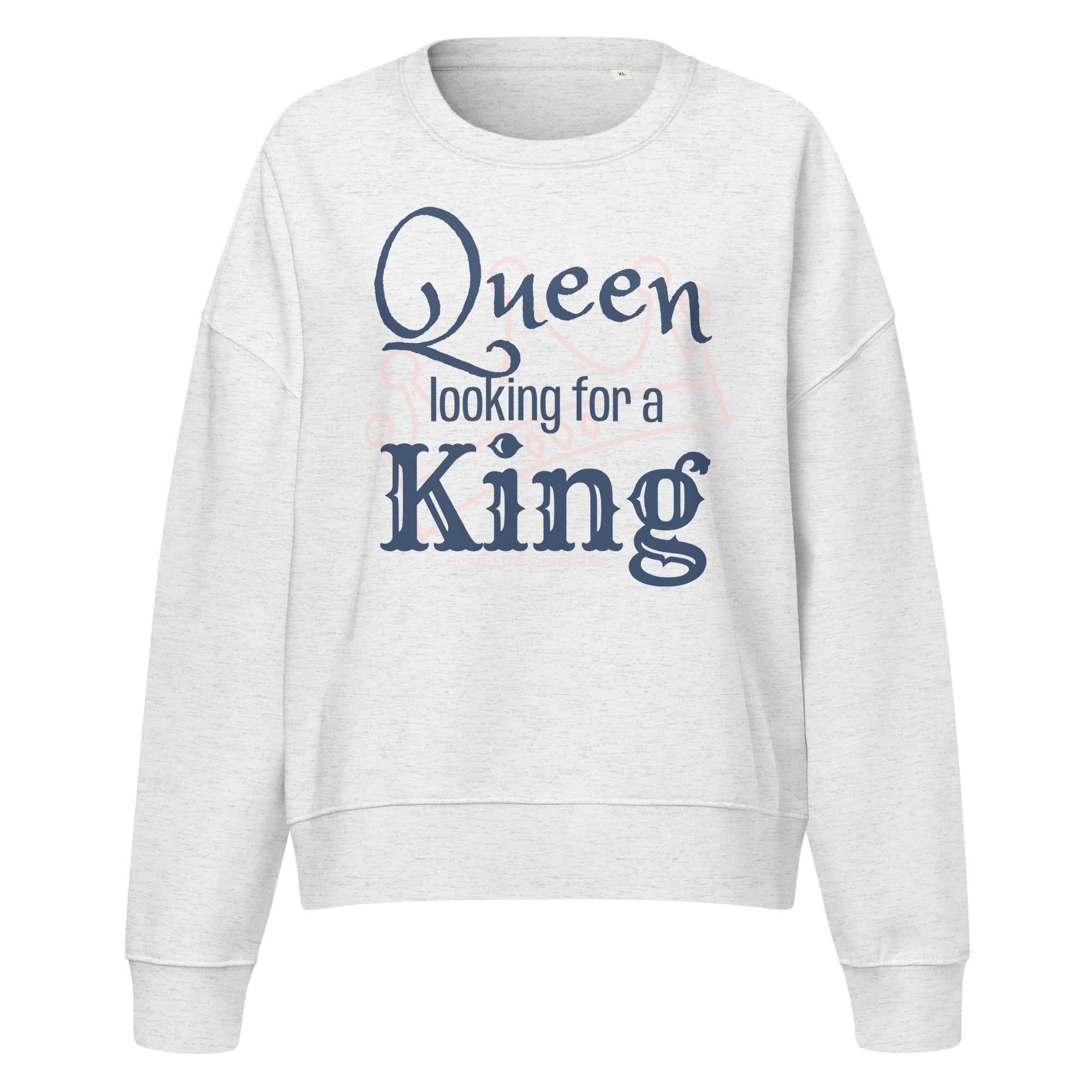 Grab Life Company women's crew neck sweatshirt with Queen Looking for a King printed in navy blue on a heather grey sweatshirt.