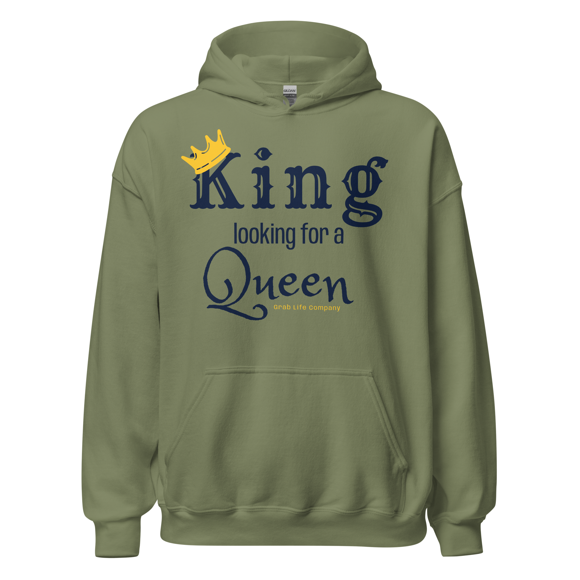 Grab Life Company unisex hoodie with King Looking for a Queen printed in navy blue on the military green sweatshirt.