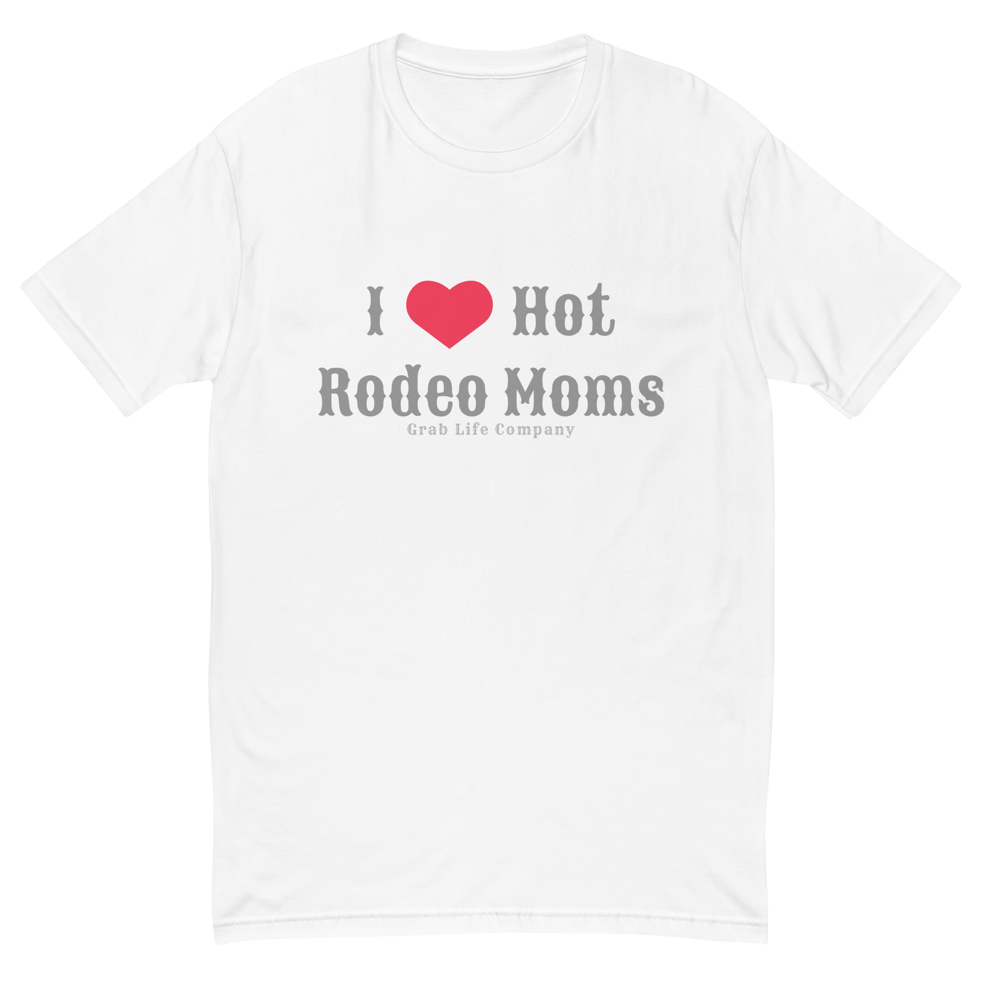 Grab Life Company men's fitted t-shirt printed with I Heart Hot Rodeo Moms in grey on a white tee.