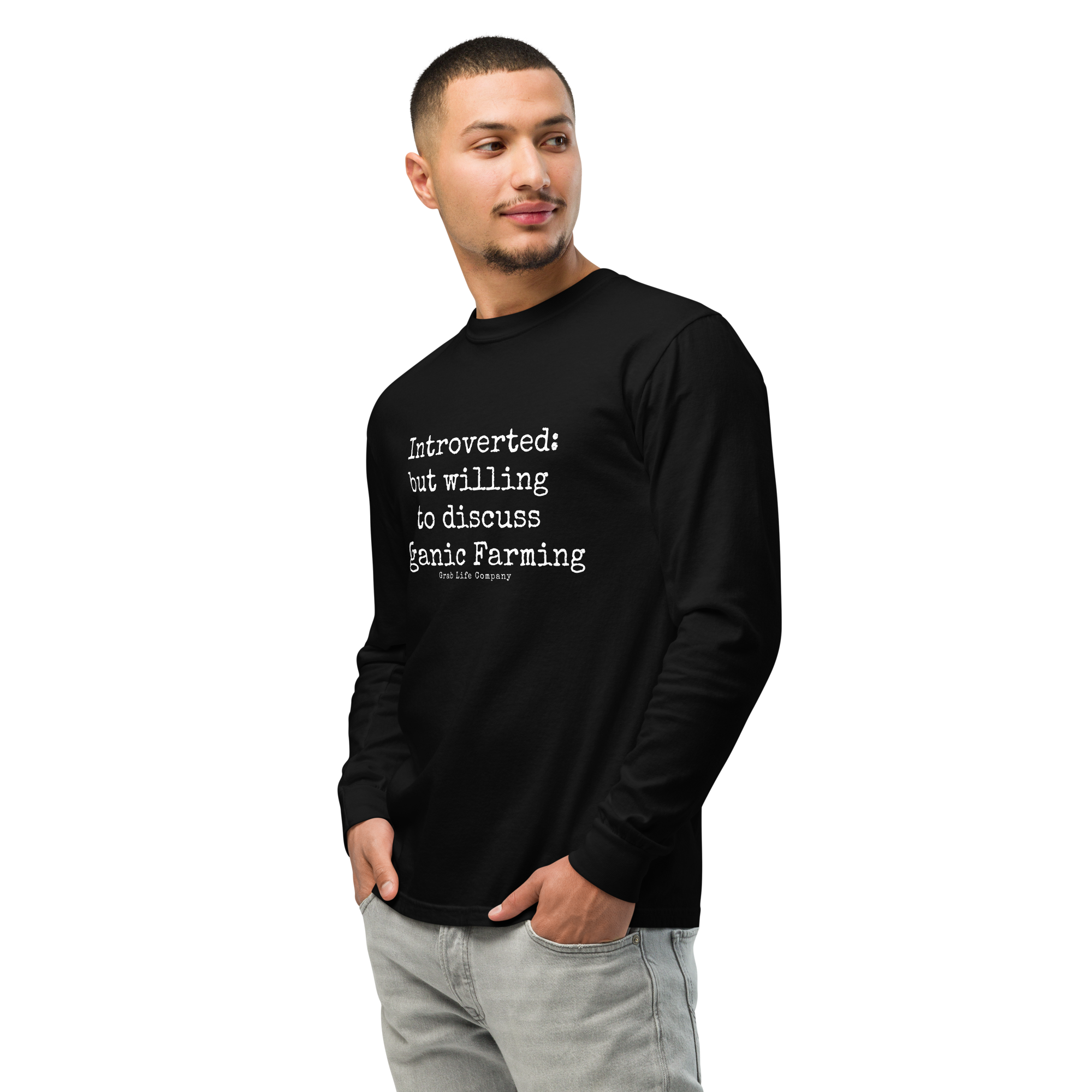 Grab Life Company unisex long-sleeve tee with Introverted: but willing to discuss organic farming written in white on the front of a black shirt. Image shows man wearing the shirt.