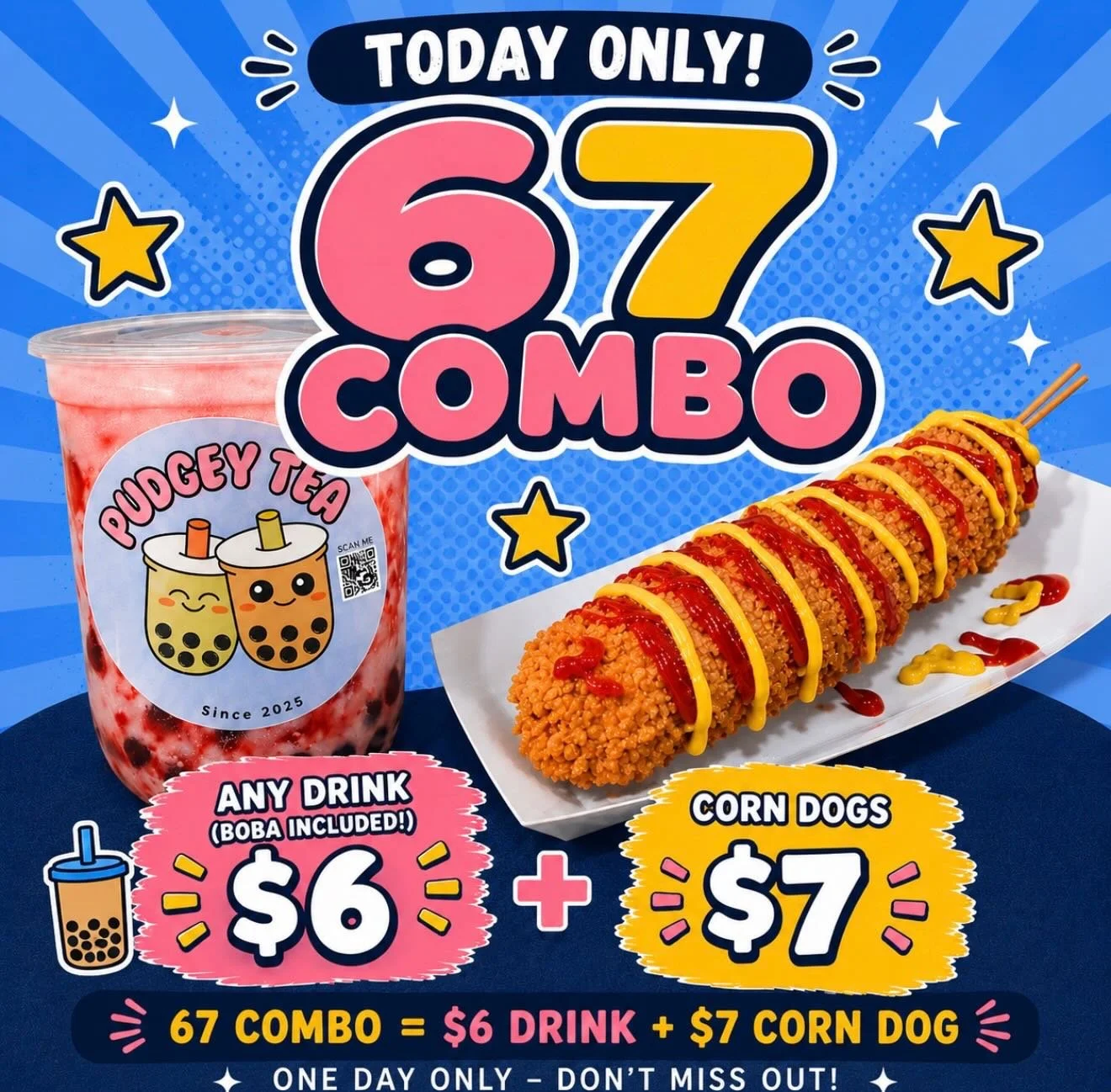 🚨 TODAY  ONLY 🚨

The 6/7 Combo is here 👀🔥 
🥤 ANY classic drink (boba included!) for $6 
🌭 Corn Dogs for $7 

⚠️ Add-ons for corn dogs not included 
📍Pudgey Tea 
⏰ One day only &mdash; don&rsquo;t miss out