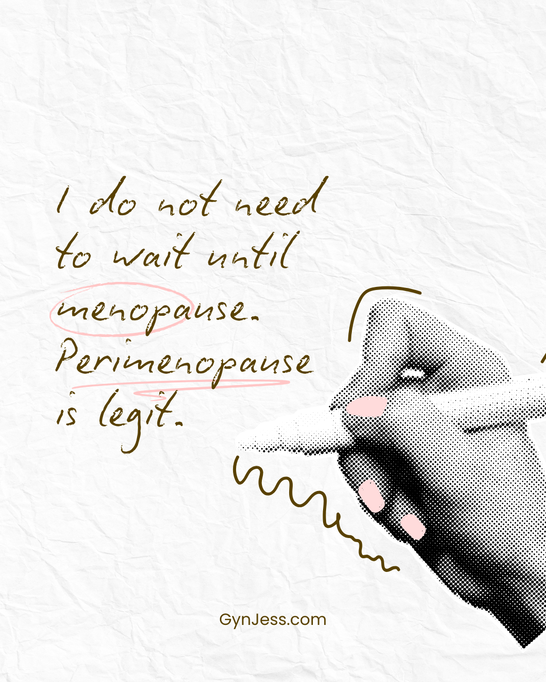 A crumpled white paper background with handwritten text that says, "I do not need to wait until menopause. Perimenopause is legit." There is an illustrated hand holding a pink lipstick tube, with part of the lipstick visible. The website "GynJess.com" is written at the bottom.