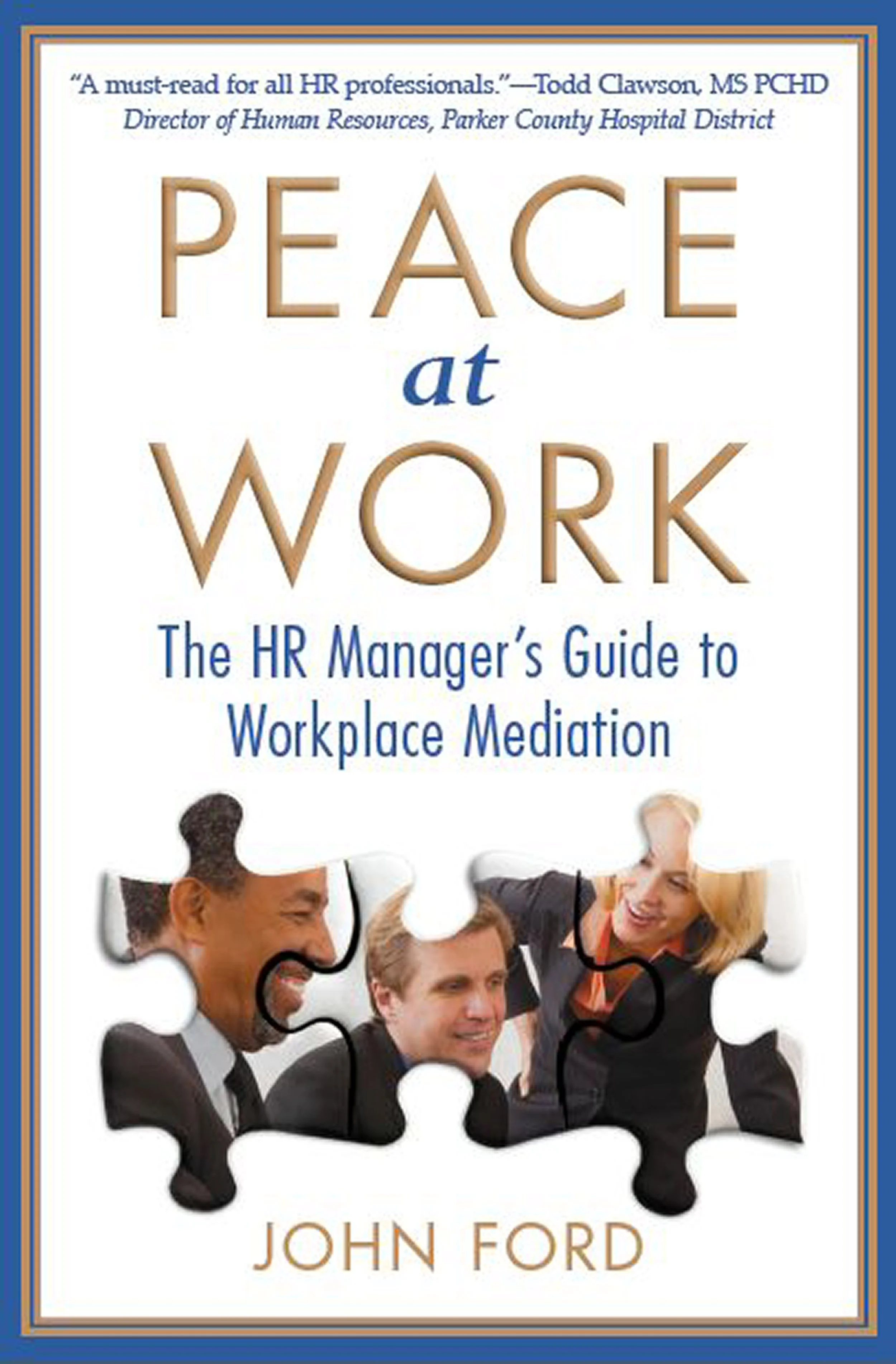 Book cover of 'Peace at Work: The HR Manager's Guide to Workplace Mediation' by John Ford, featuring three people smiling, with puzzle pieces surrounding them.