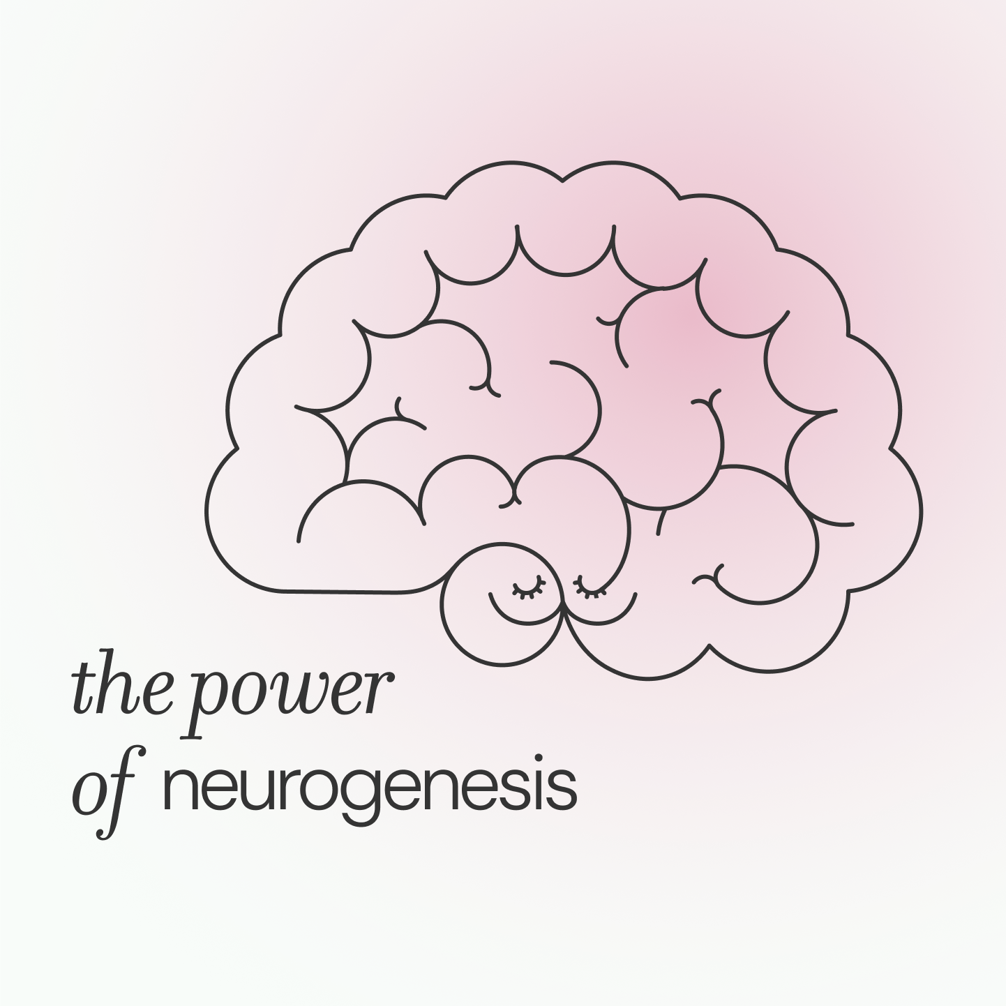 Illustration of a brain with a peaceful, content expression, with the text 'the power of neurogenesis' partially visible.