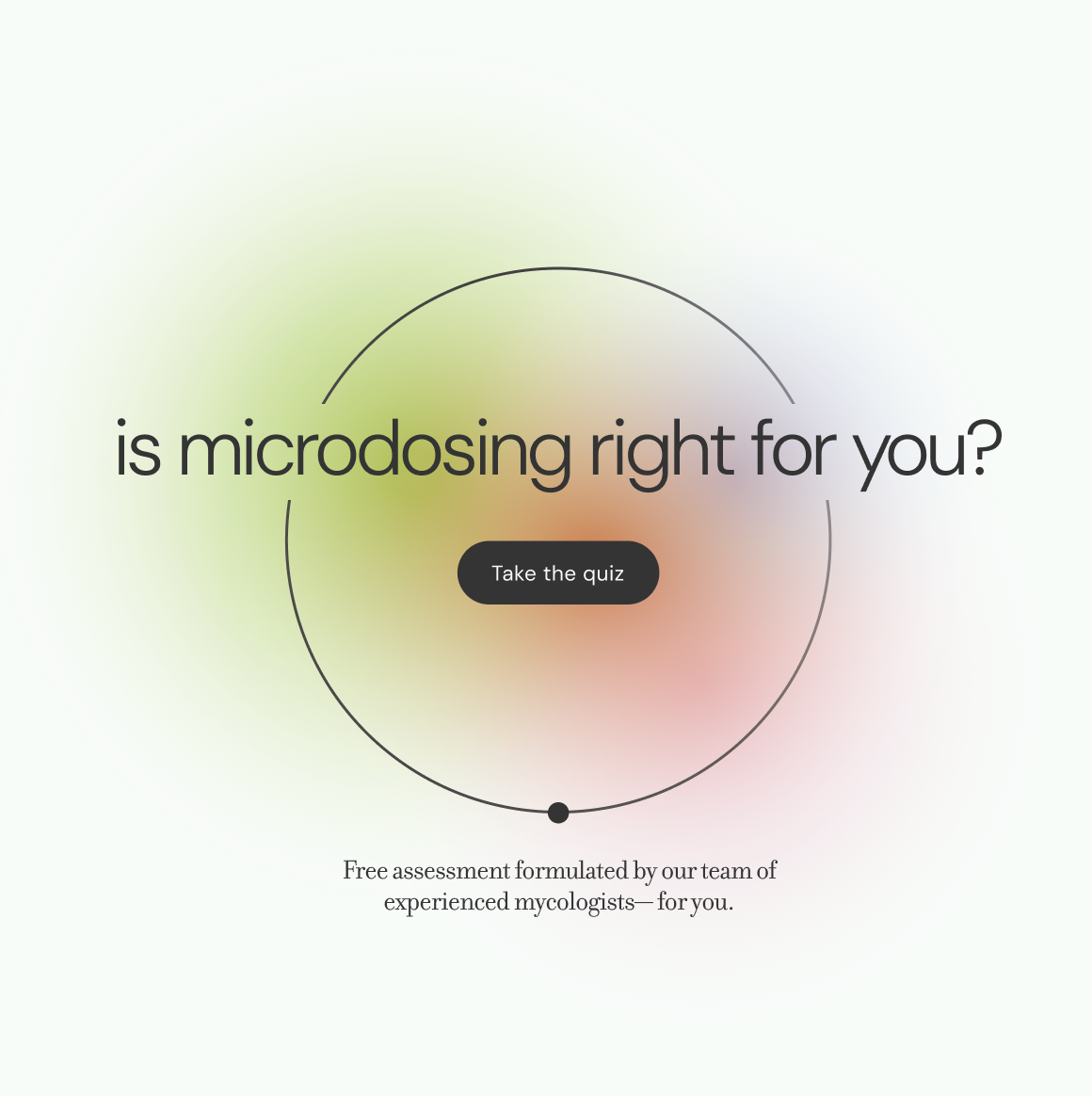 A promotional webpage for a microdosing assessment quiz, featuring a white background with blurred pastel colors, bold black text asking 'is microdosing right for you?', a central black button labeled 'Take the quiz', and smaller text below offering a free assessment by mycologists.