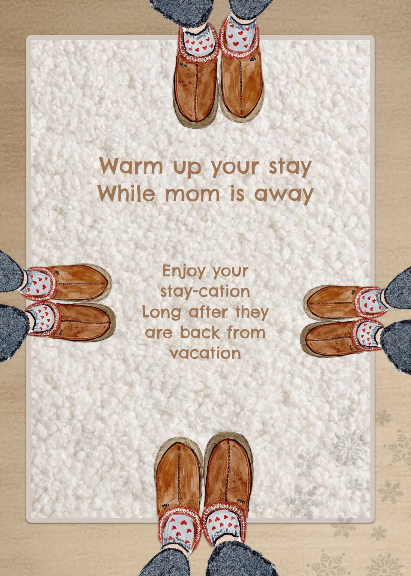 A welcoming message on a rug with cartoon slippers at the corners, inviting to stay warm and enjoy the staycation while mom is away.