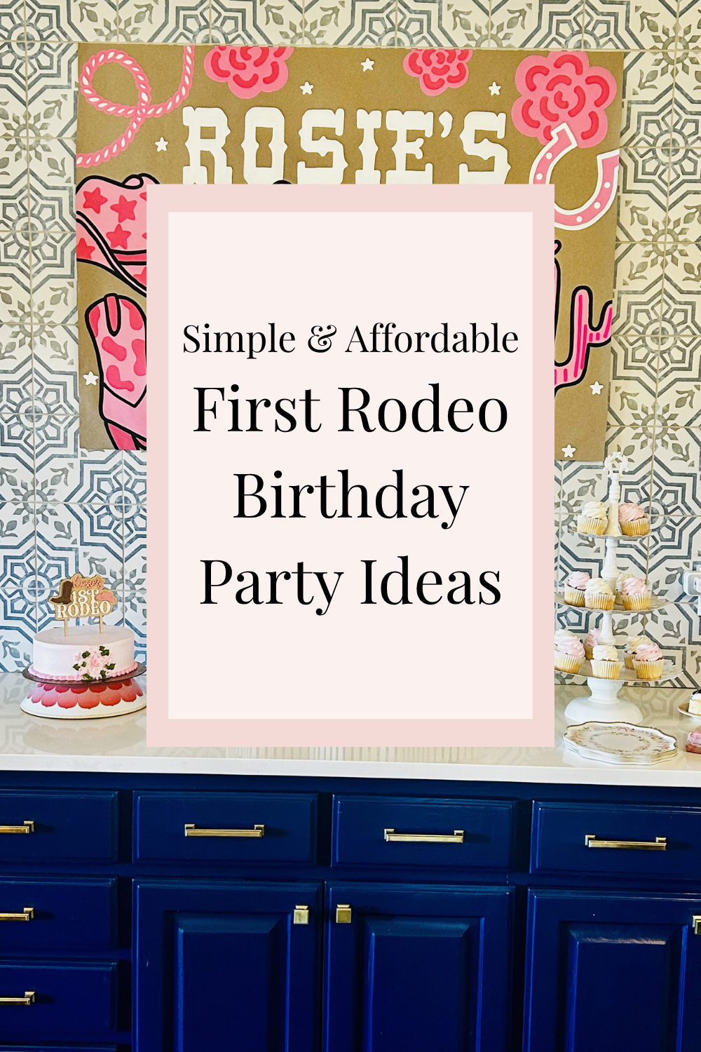 Rosie's First Rodeo: How to Plan an Elevated First Birthday on a Real-Life Budget