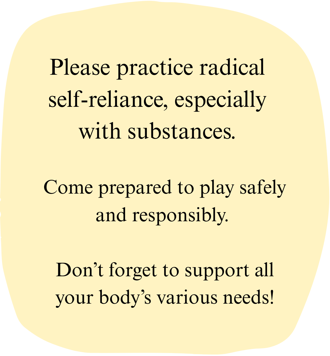 A sign with a message encouraging practicing radical self-reliance, especially with substances, and supporting all of the body's needs for safe and responsible play.