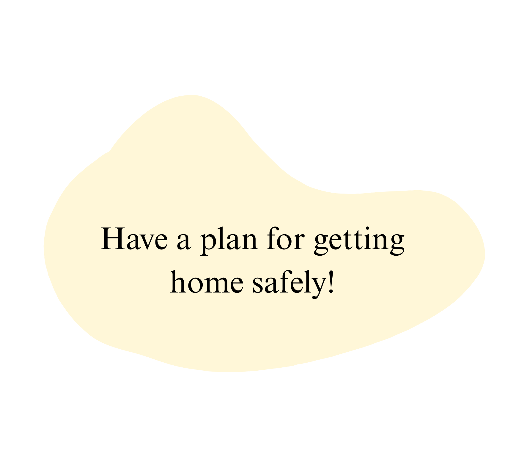 Speech bubble with the message 'Have a plan for getting home safely!'
