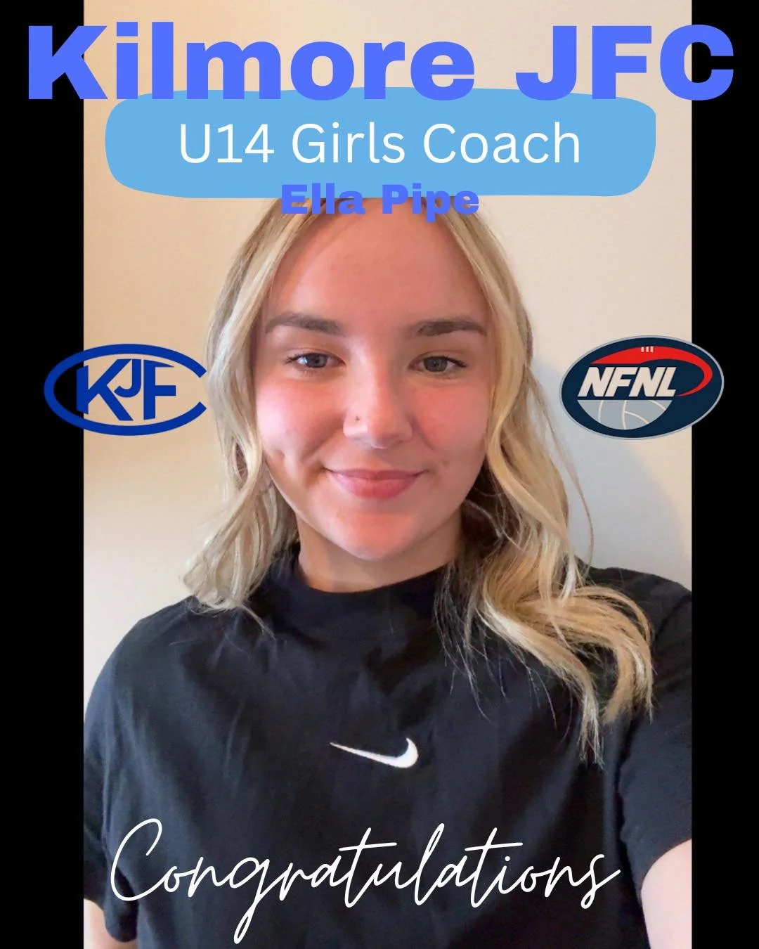 Young woman with blonde hair smiling, wearing a black Nike shirt, celebrating her role as U14 girls coach, Ella Pipe, with logos of Kilmore JFC, KJF, and NFNL and the word "Congratulations" overlaid.