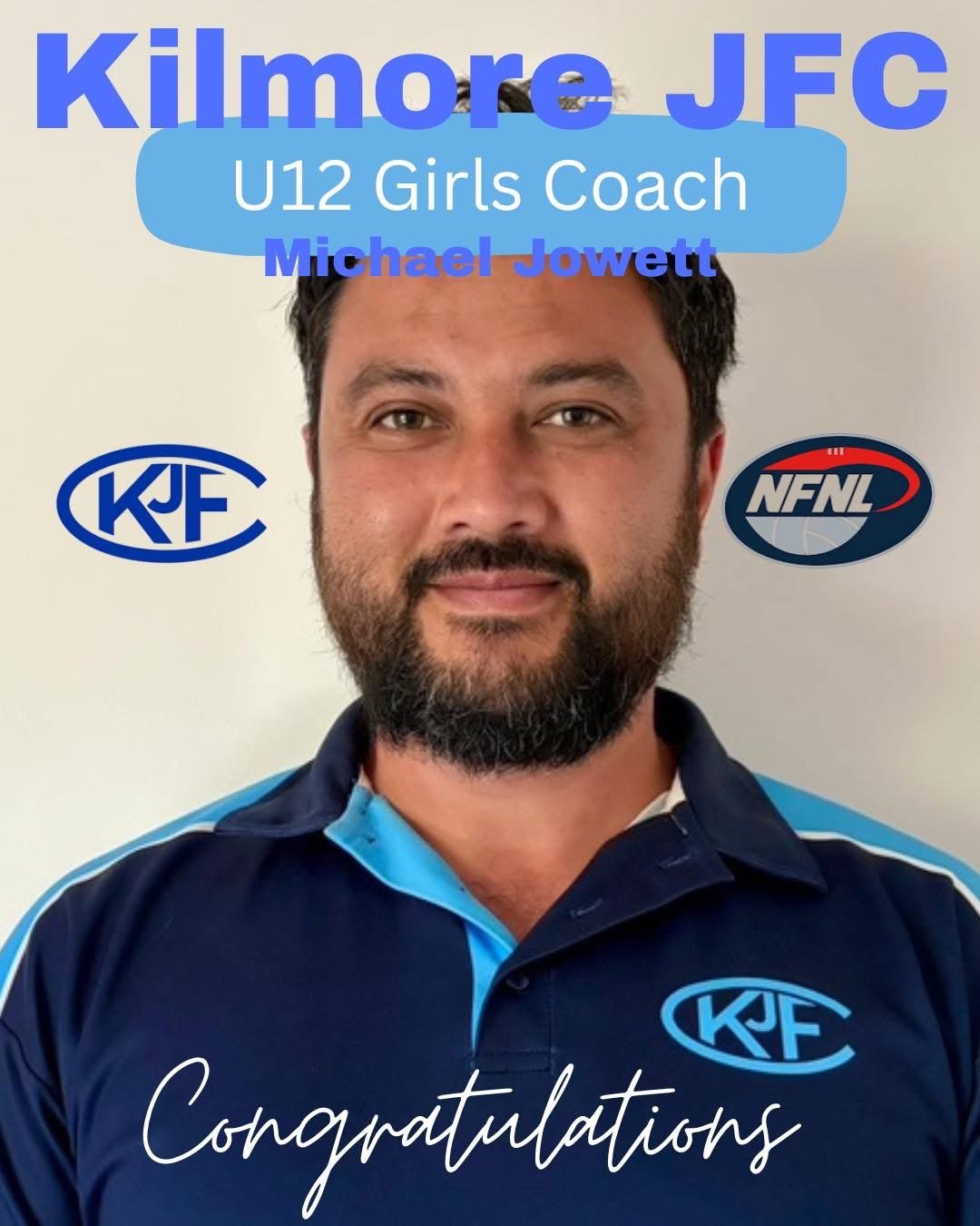 A man with a beard smiling for a photo, wearing a blue sports shirt with a logo. The background features text about Kilmore JFC U12 Girls Coach Michael Jowett, along with logos of KJF and NFNL, and the word 'Congratulations' written at the bottom.