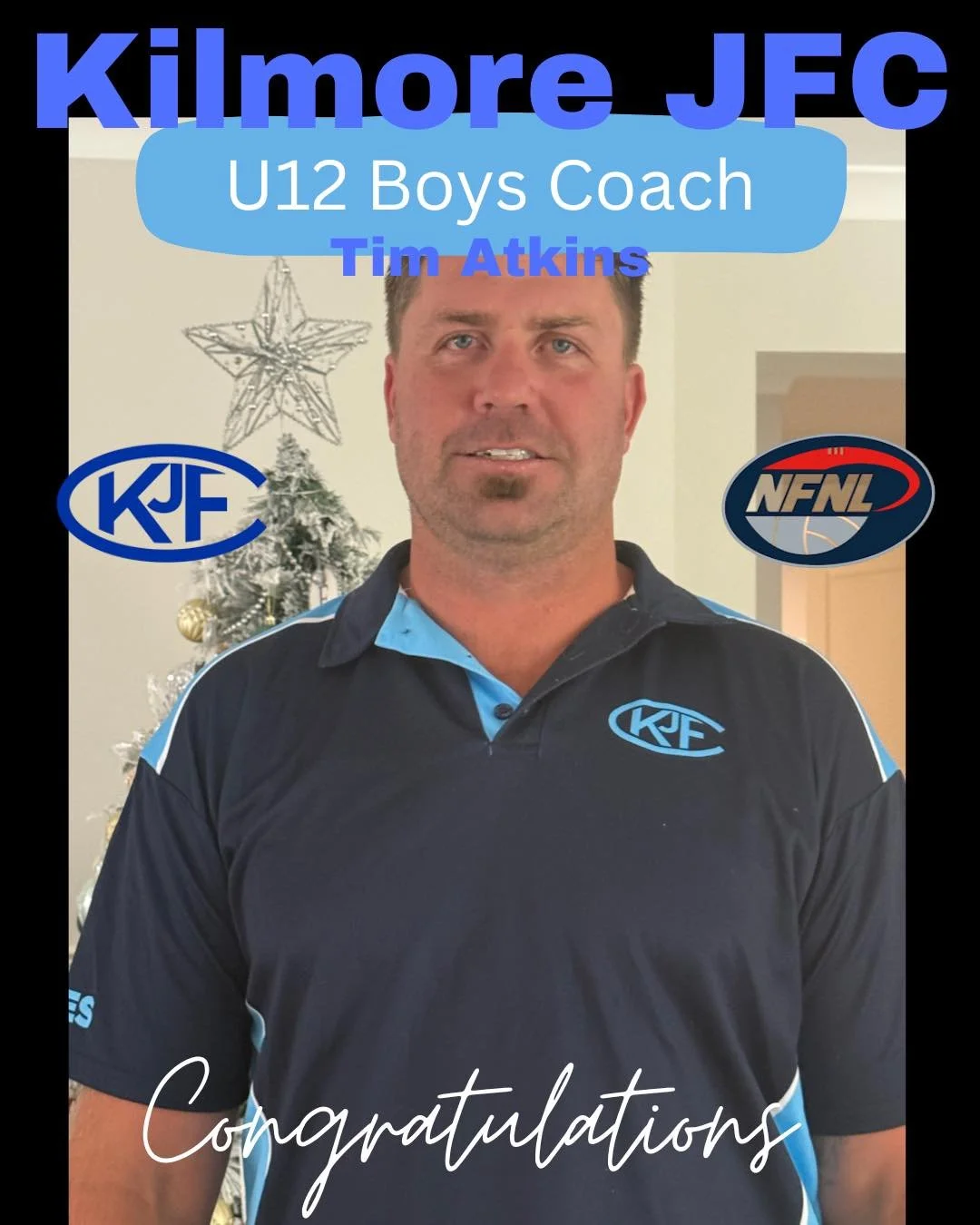 A man in a black and blue sports shirt stands in front of a decorated Christmas tree with a star topper. The image has text indicating Kilmore JFC, U12 Boys Coach Tim Atkins, and includes sports logos from KF and NFNL. The word  "Congratulations" is written at the bottom.
