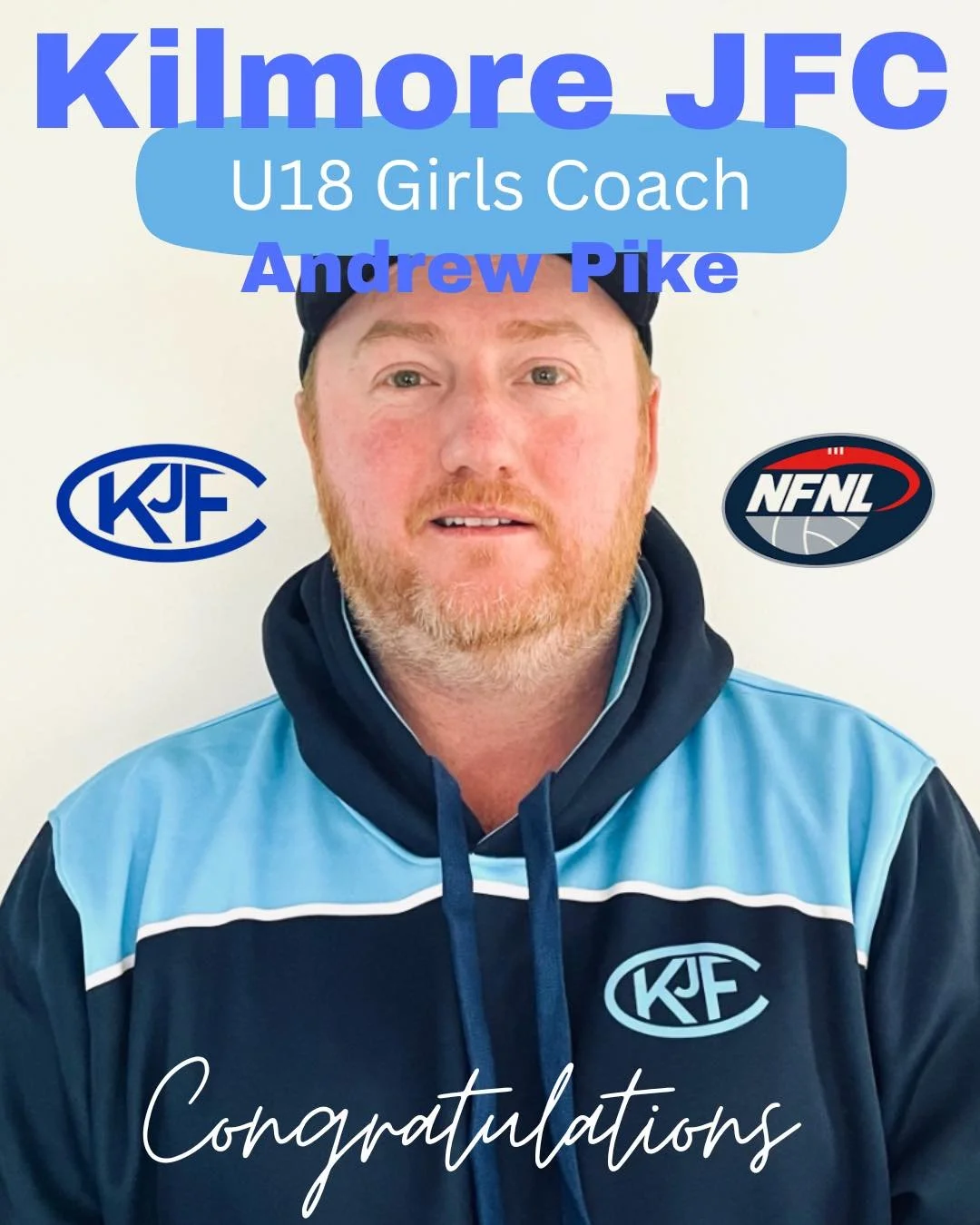 A man wearing a blue and black jacket with the Kilmore JFC logo, with logos of KJF and NFNL, and text indicating he is the U18 Girls Coach, Andrew Pike, with a congratulatory message.