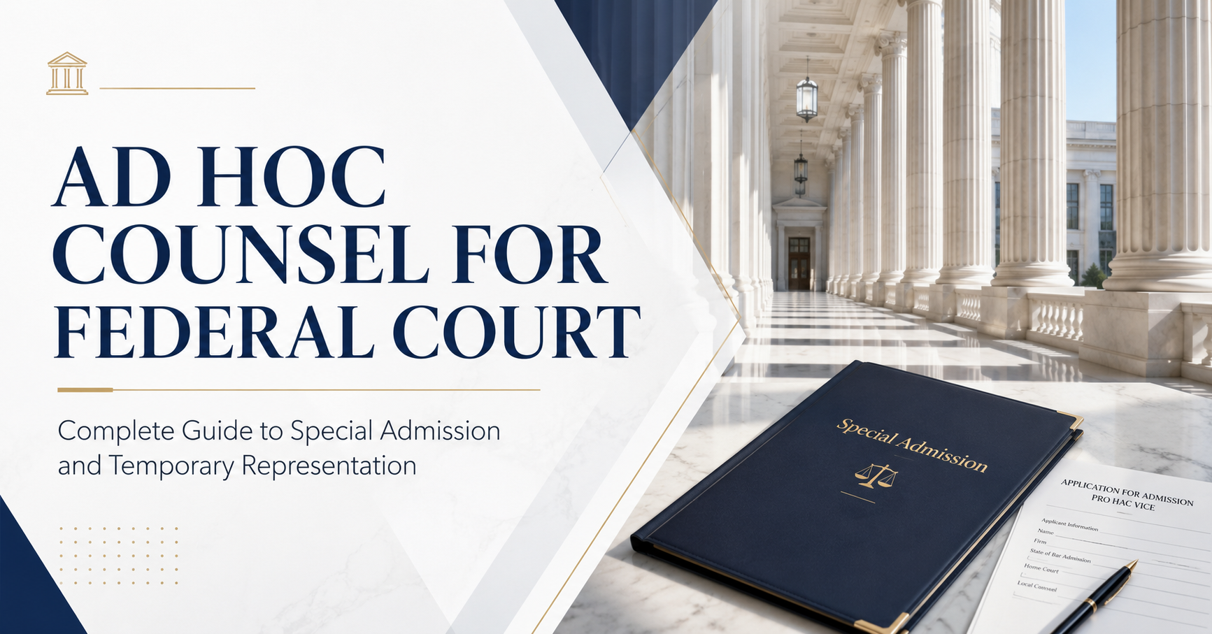 Ad Hoc Counsel for Federal Court: Complete Guide to Special Admission and Temporary Representation