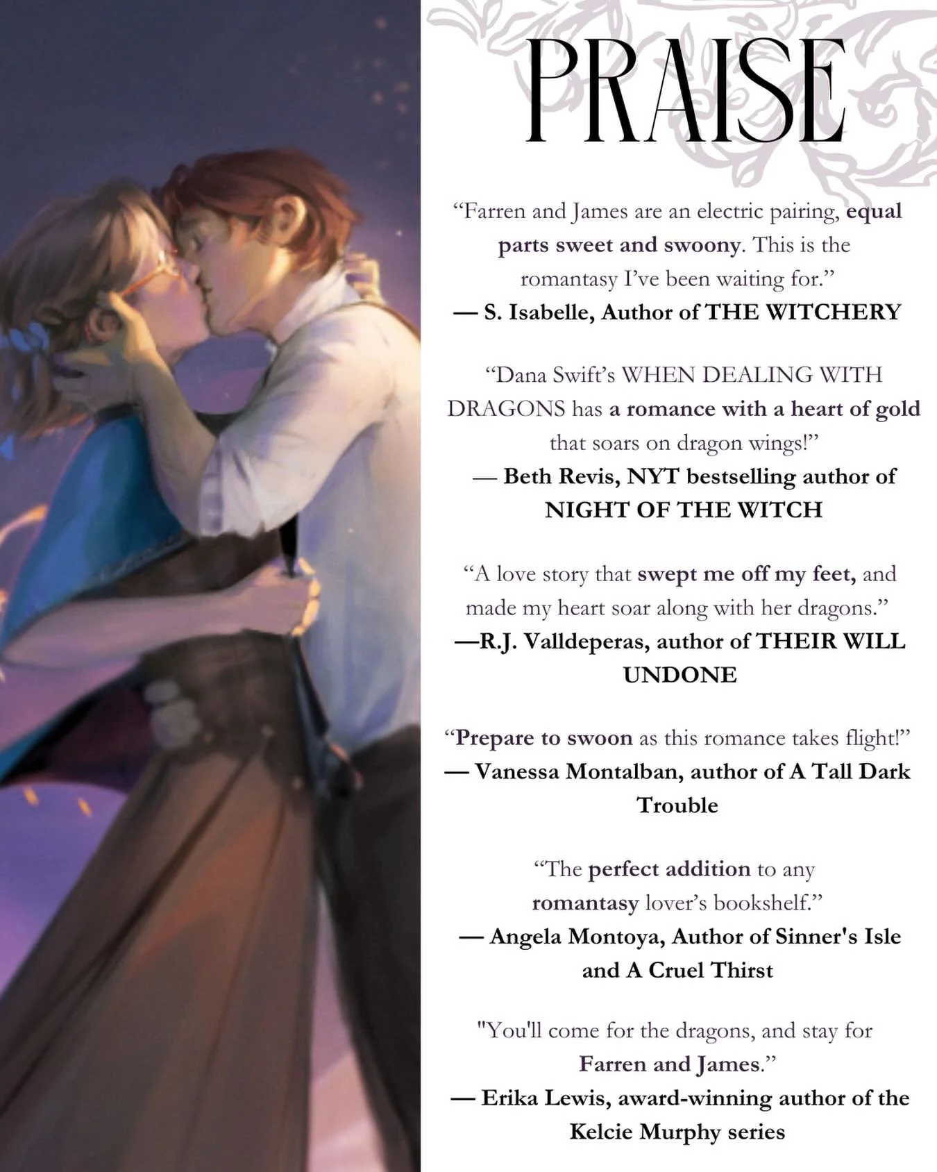 In honor of Valentine&rsquo;s Day I wanted to reveal some of the amazing blurbs for WHEN DEALING WITH DRAGONS that reference the romance between Farren and James! 

I LOVE all these amazing authors and am so grateful they read and blurbed my new Roma