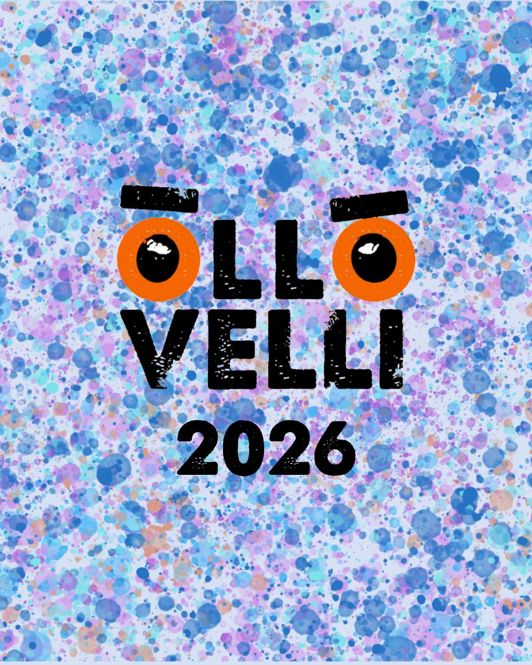 Värikäs pläjäys sinisiä, lila- ja vaaleanpunaisia täpliä, joissa keskellä on kaksi suurta oranssia silmää ja teksti 'OLL VELLI 2026'.