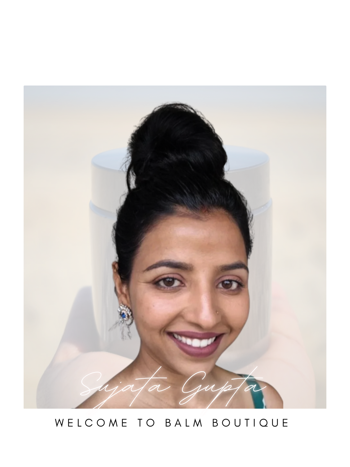 A woman with dark hair styled in a high bun, smiling, with text overlay that says 'Sujata Gupta' and 'Welcome to Balm Boutique'.