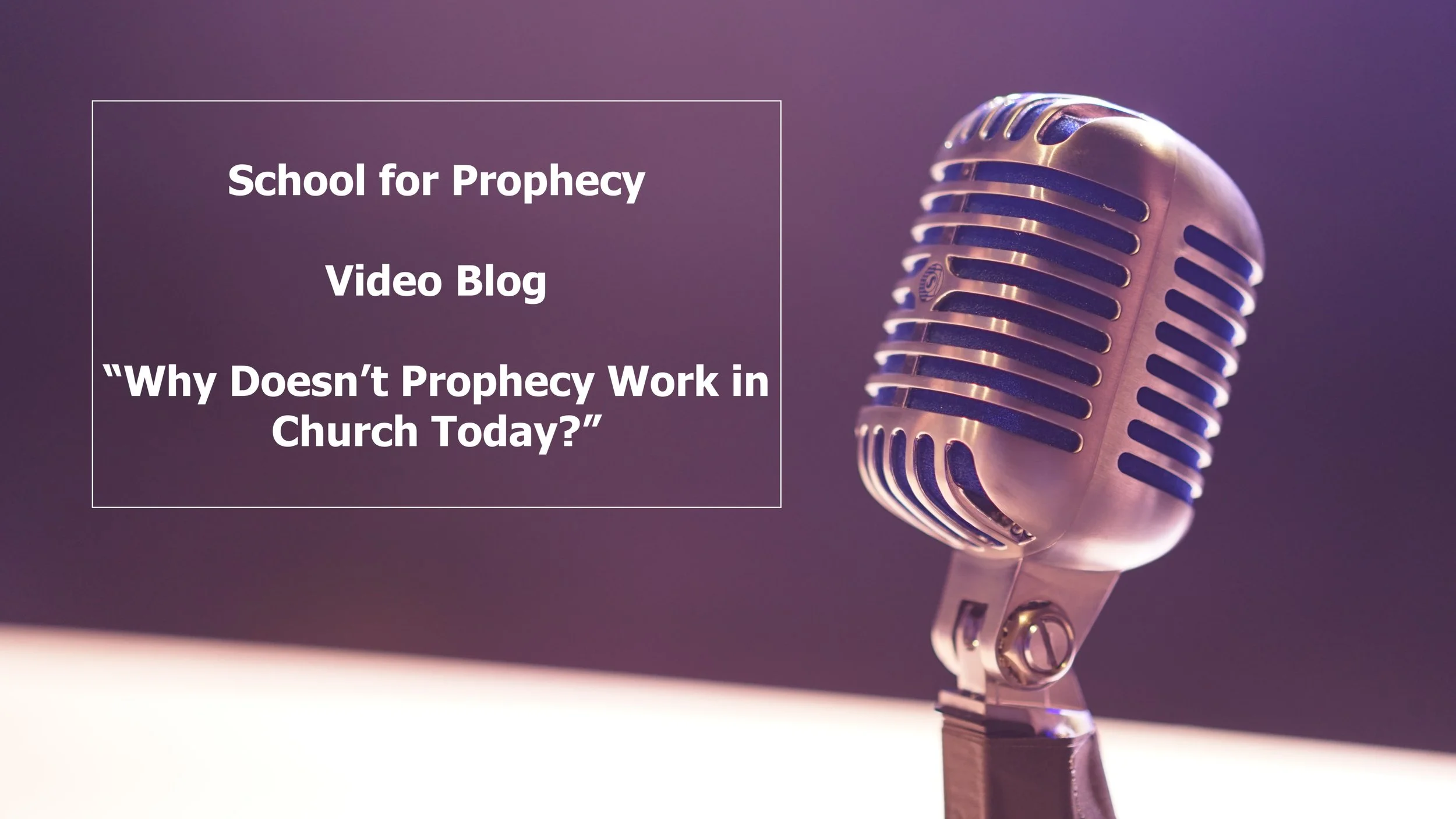 Why Doesn’t Prophecy Work in the Church Today?