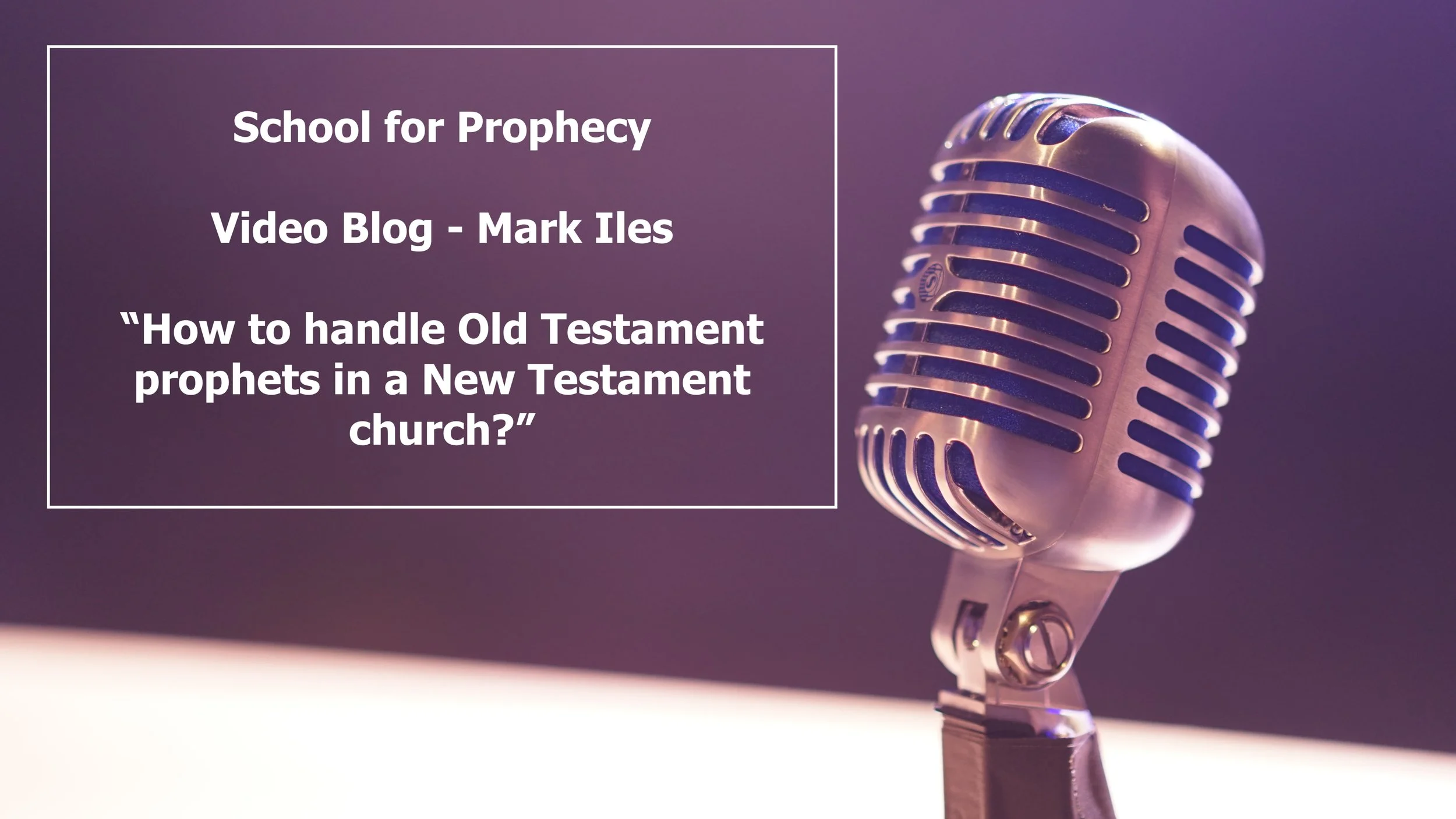 How to Handle Old Testament prophets in a New Testament church