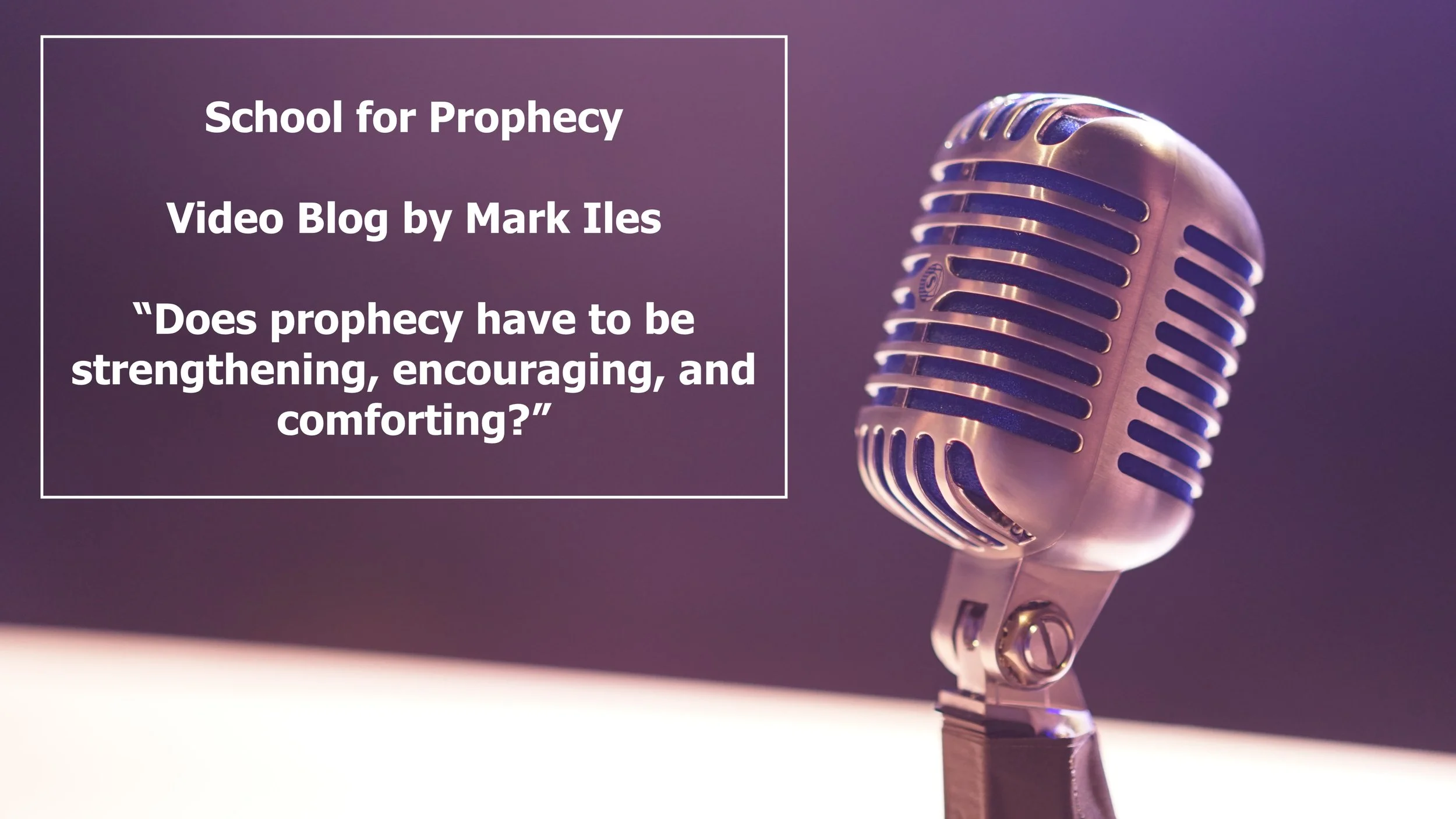 Does Prophecy have to be Encouraging, Strengthening, or Comforting?