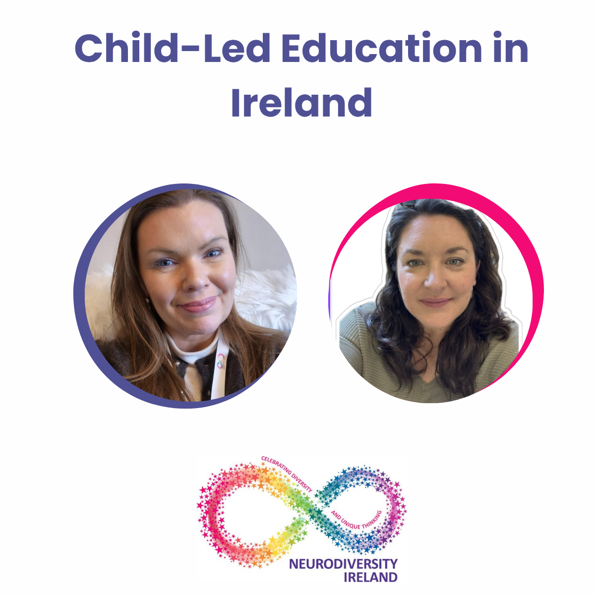 Poster titled "Child-Led Education in Ireland" featuring two women in circular frames, with the logo of Neurodiversity Ireland at the bottom.