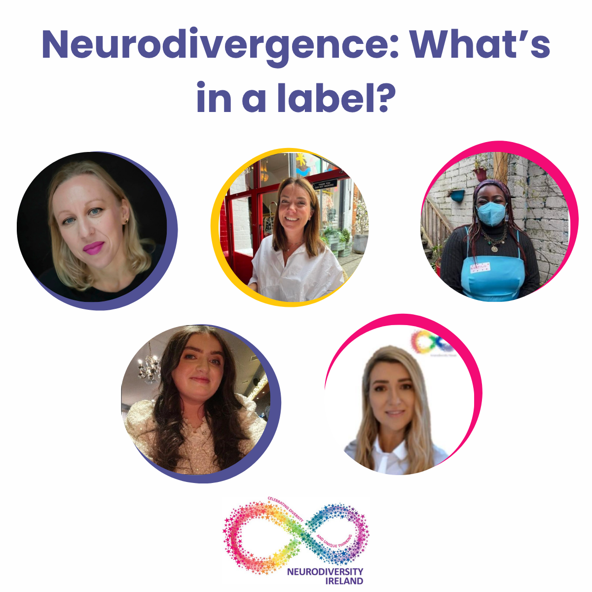 Poster with the title "Neurodivergence: What's in a label?" featuring five diverse women in circular frames and the logo of Neurodiversity Ireland with an infinity symbol made of colorful stars.