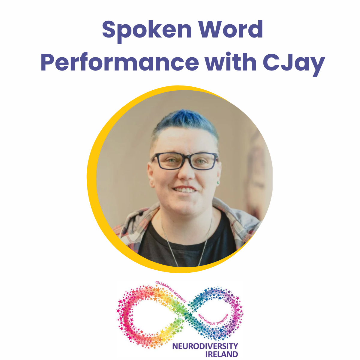 Poster with photo of a person with short blue hair, glasses, and a casual hoodie, promoting spoken word performance with clay, featuring the logo of Neurodiversity Ireland and an infinity symbol made of pink, yellow, green, blue, and purple stars.