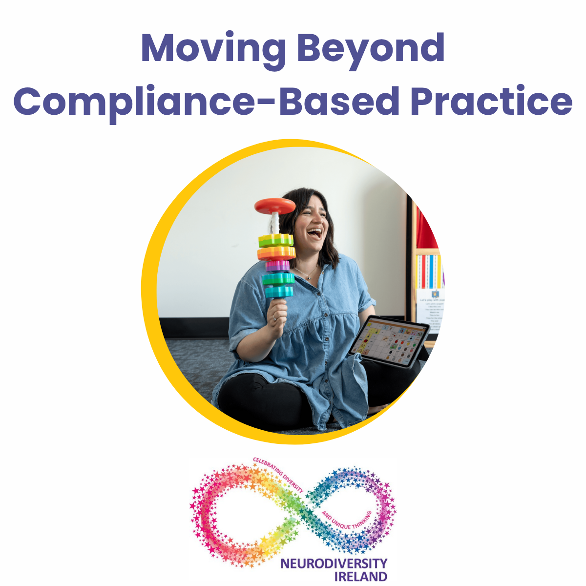 Book cover titled 'Moving Beyond Compliance-Based Practice' with a woman laughing and holding a colorful stacking game, sitting on the floor with a tablet in front of her, surrounded by rainbow-colored infinity symbol and colorful stars, representing Neurodiversity Ireland.