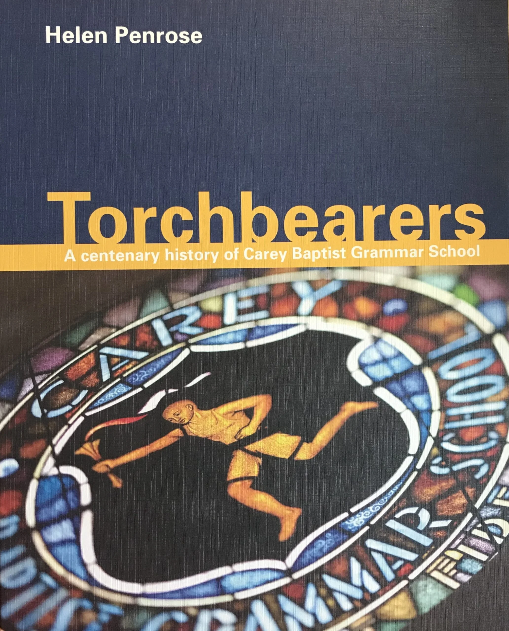 Book cover titled 'Torchbearers: A centenary history of Carey Baptist Grammar School' by Helen Penrose, featuring a stained glass window with a runner in the center.