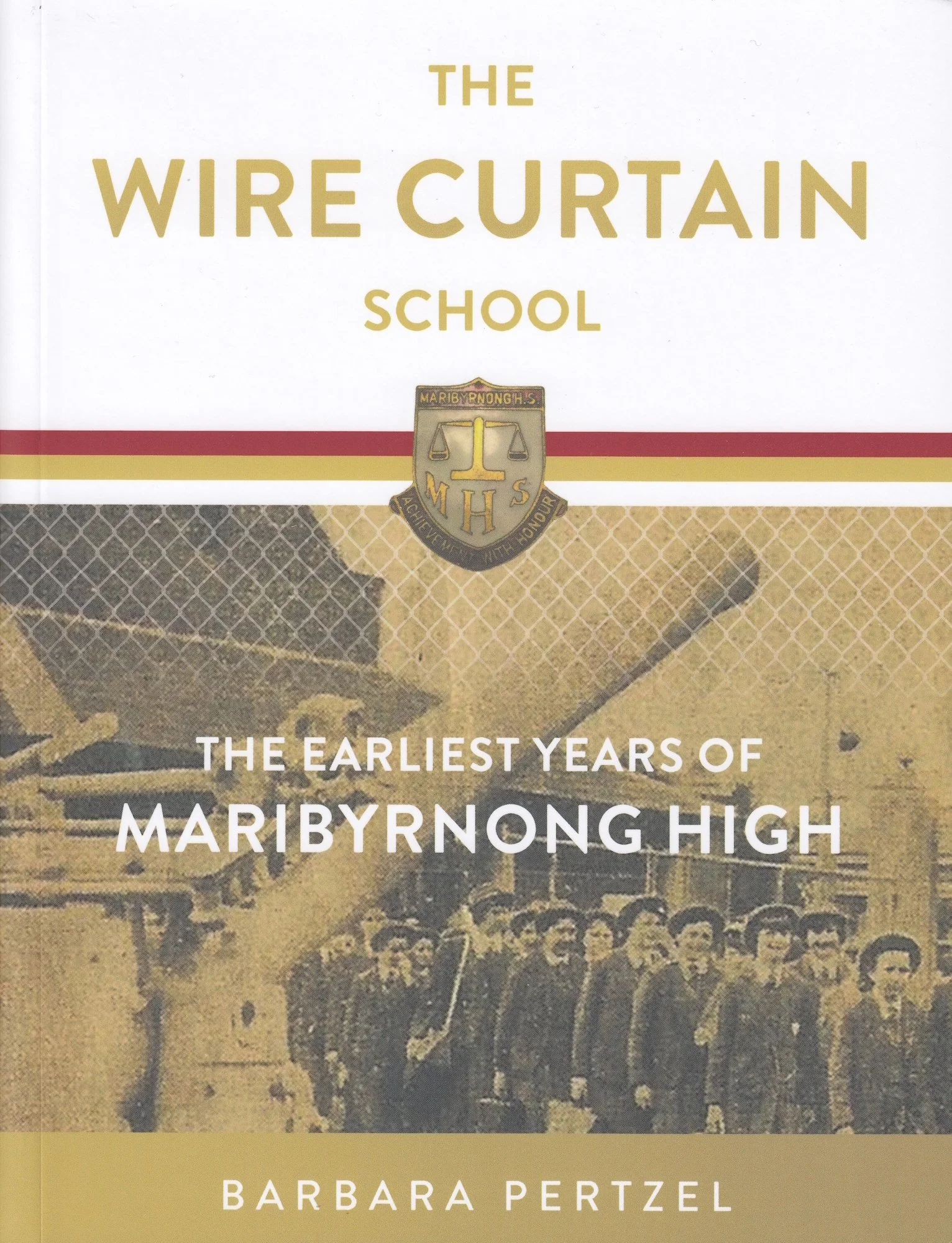 Book cover titled "The Wire Curtain School" by Barbara Pertzel with a subtitle "The Earliest Years of Maribyrnong High". The cover features an old photograph of students in uniform standing outside a school building, with a shield emblem from Maribyrnong High School.