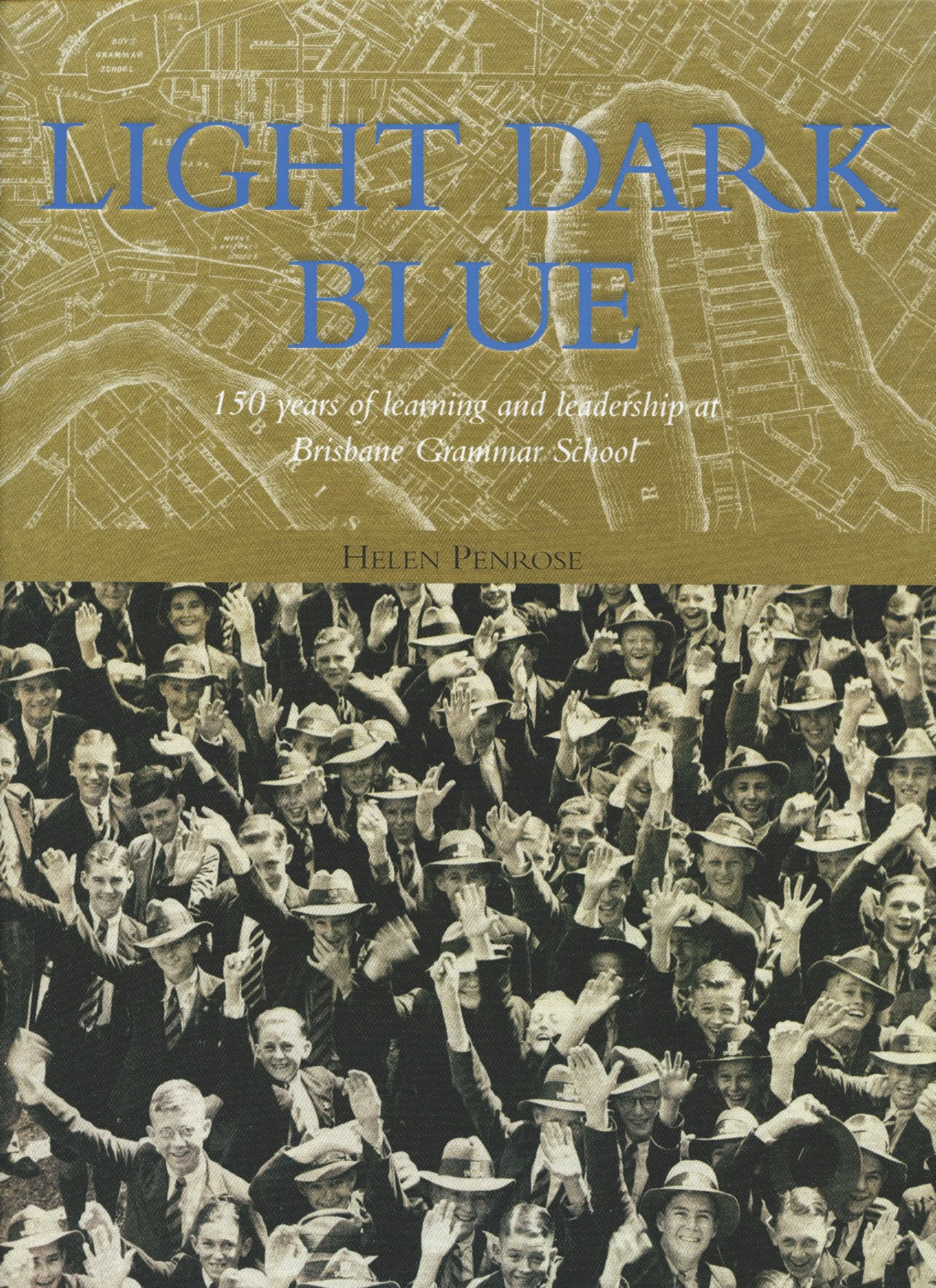Book cover titled "Light Dark Blue" with a subtitle about 150 years at Brisbane Grammar School, featuring a gold top section with a map background and a black and white photo of smiling children and adults in school uniforms and hats below.
