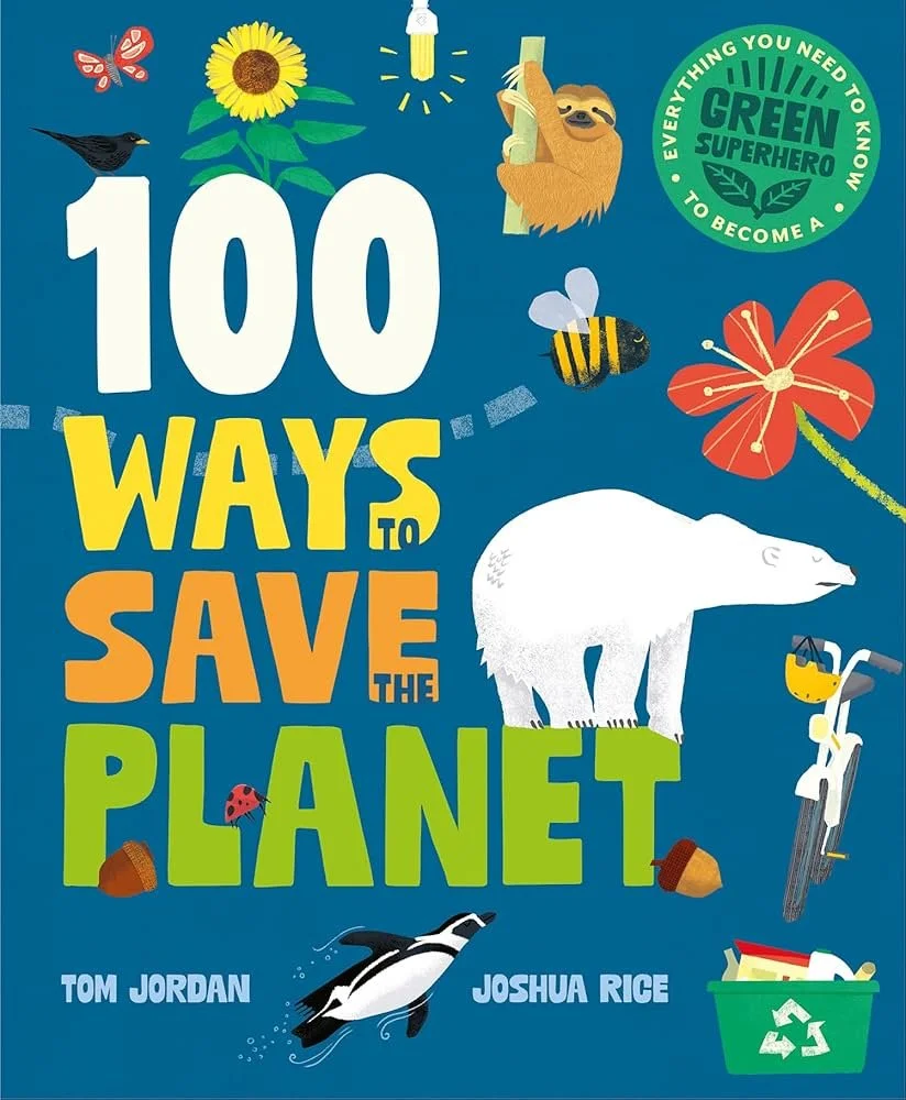 The cover of the book of '100 Ways to Save the Planet' by Tom Jordan and Joshua Rice, with illustrations of a butterfly, sunflower, sloth, bee, flower, polar bear, bicycle, penguin, and recycling bin.