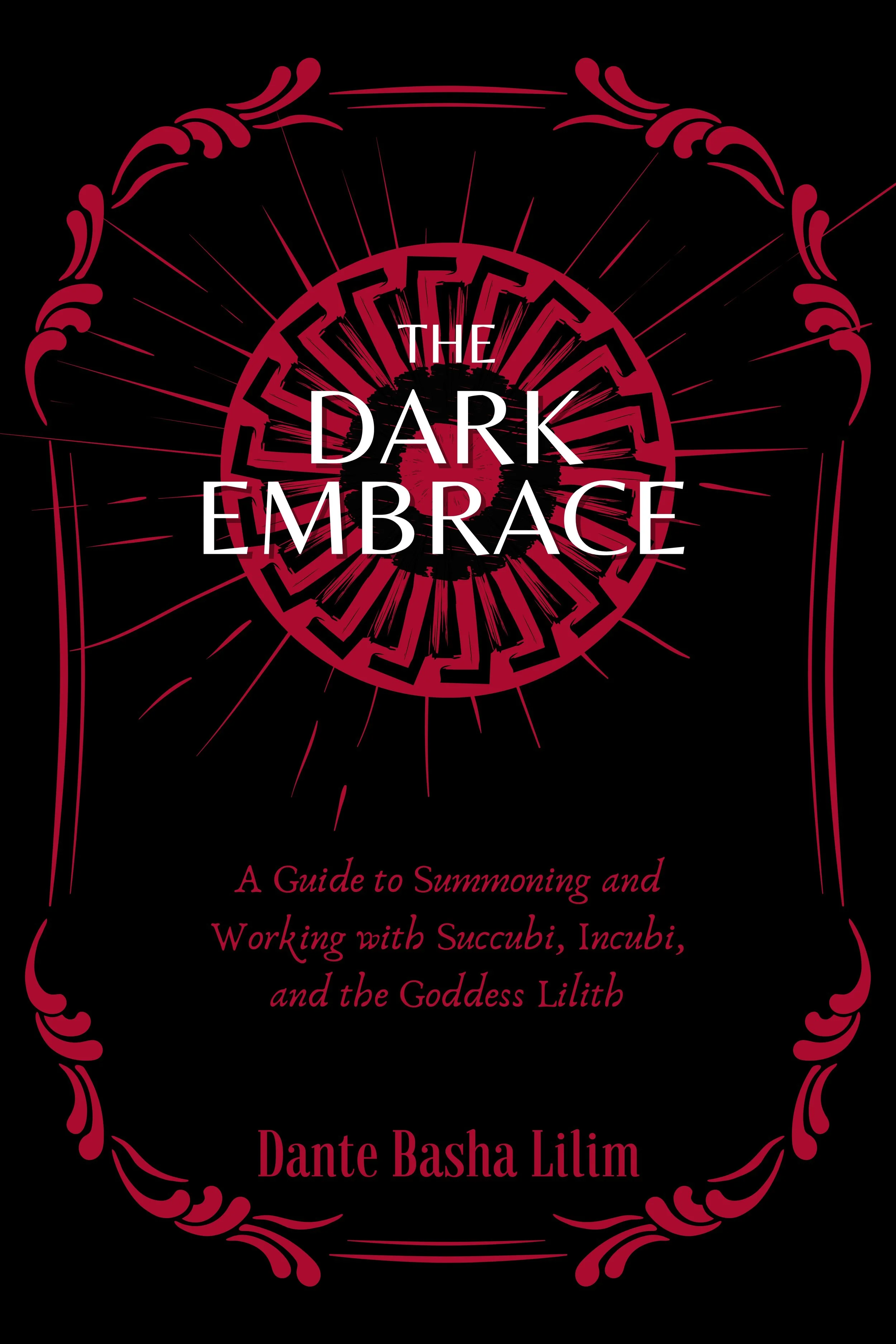 The Dark Embrace A Guide to Summoning and Working with Succubi, Incubi, and the Goddess Lilith