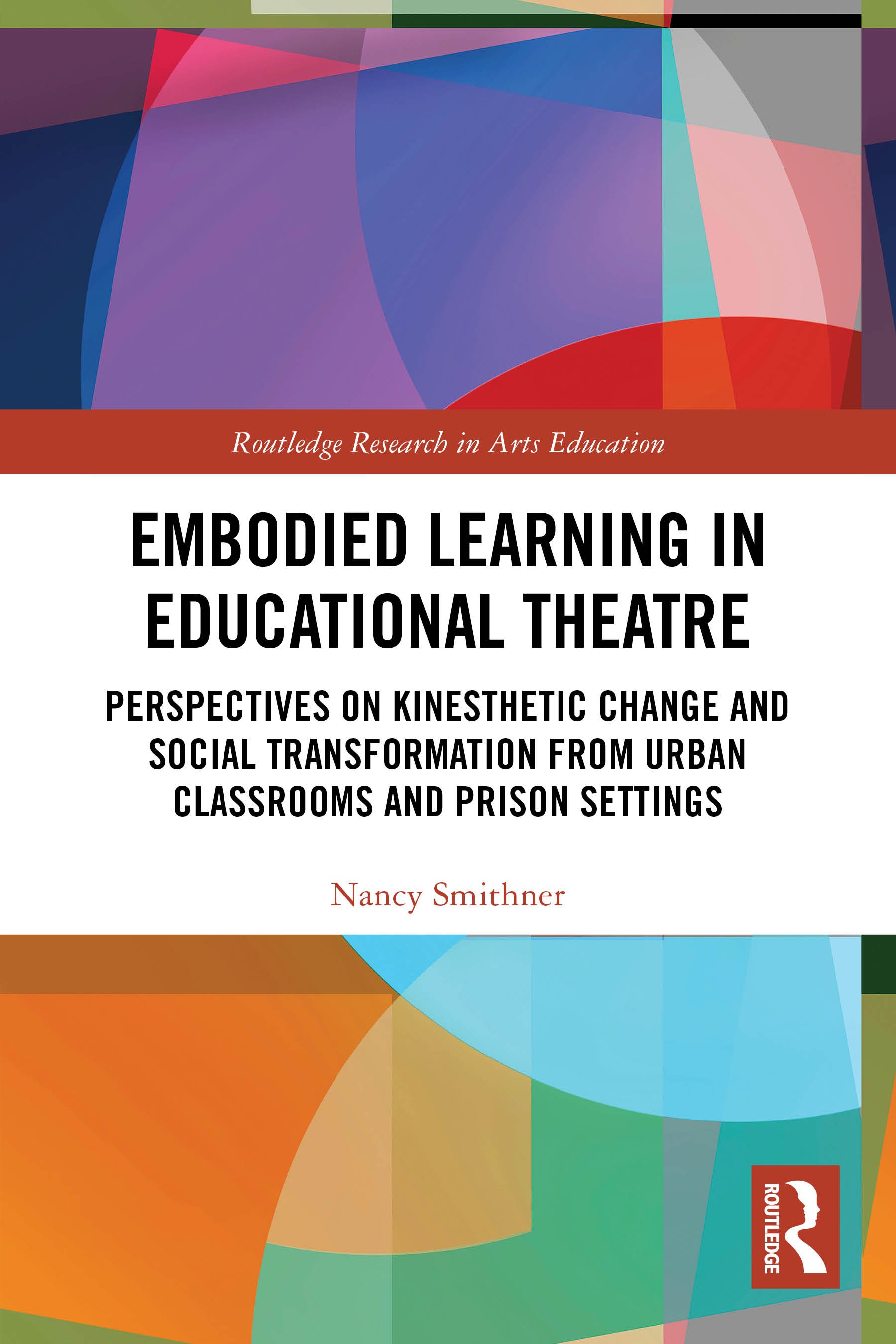 Book cover with colorful, abstract geometric shapes. The title is 'Embodied Learning in Educational Theatre' by Nancy Smithner, focusing on perspectives on kinesthetic change and social transformation from urban classrooms and prison settings.