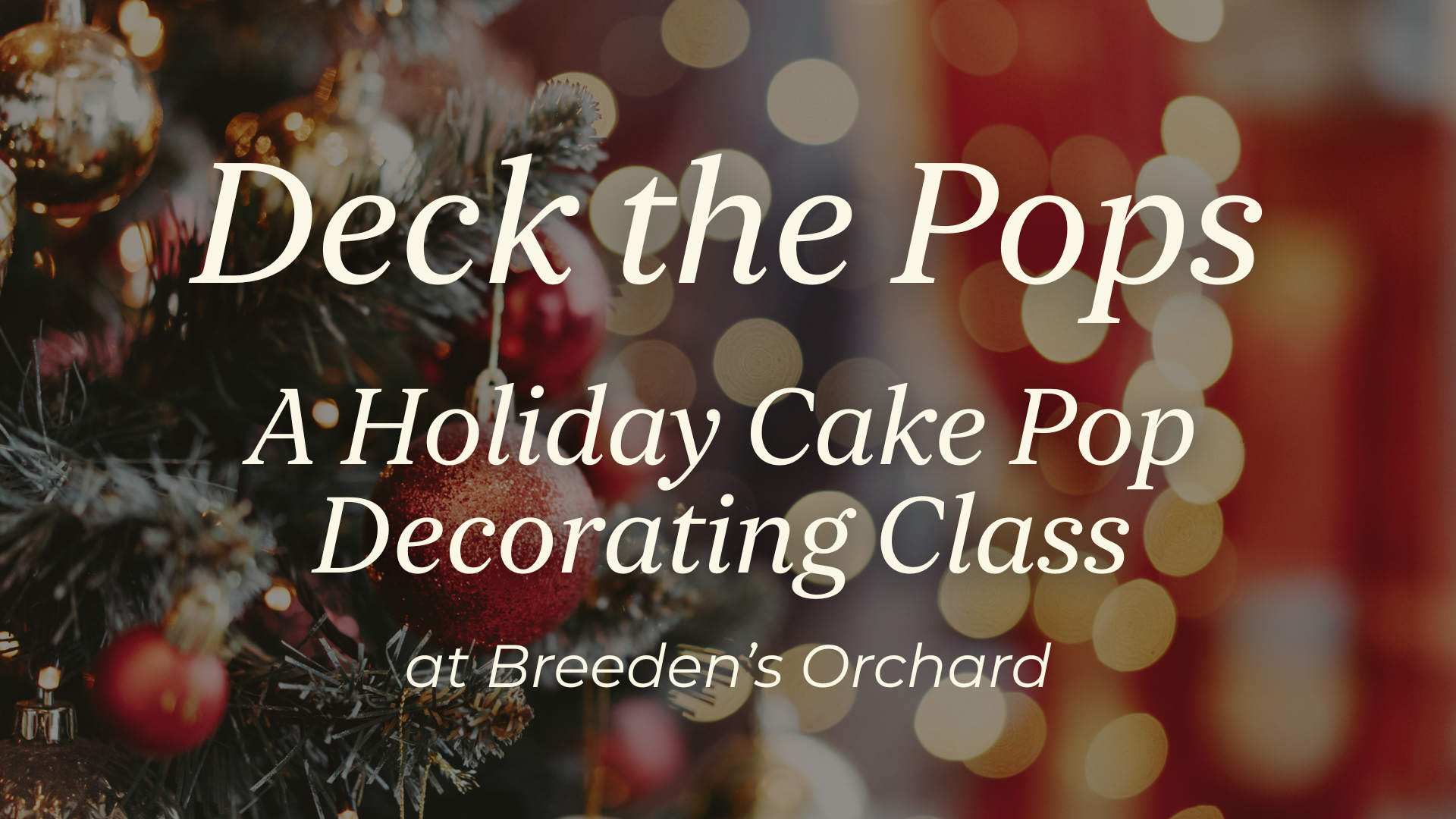 Deck the Pops! A Holiday Cake Pop Decorating Class