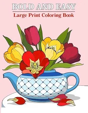 Bold and Easy large print coloring book: Easy Flower patterns, Food, Mandalas, and more Unique Coloring Pages for seniors, adults and beginners