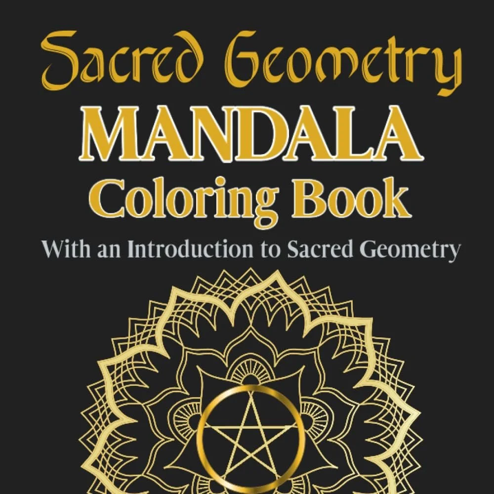 Sacred Geometry Mandala Coloring Book. With an introduction to Sacred Geometry: Awaken Your Creativity and Mindfulness: Immerse Yourself in the Beauty of Sacred Geometry with 45 Mandala Coloring Pages