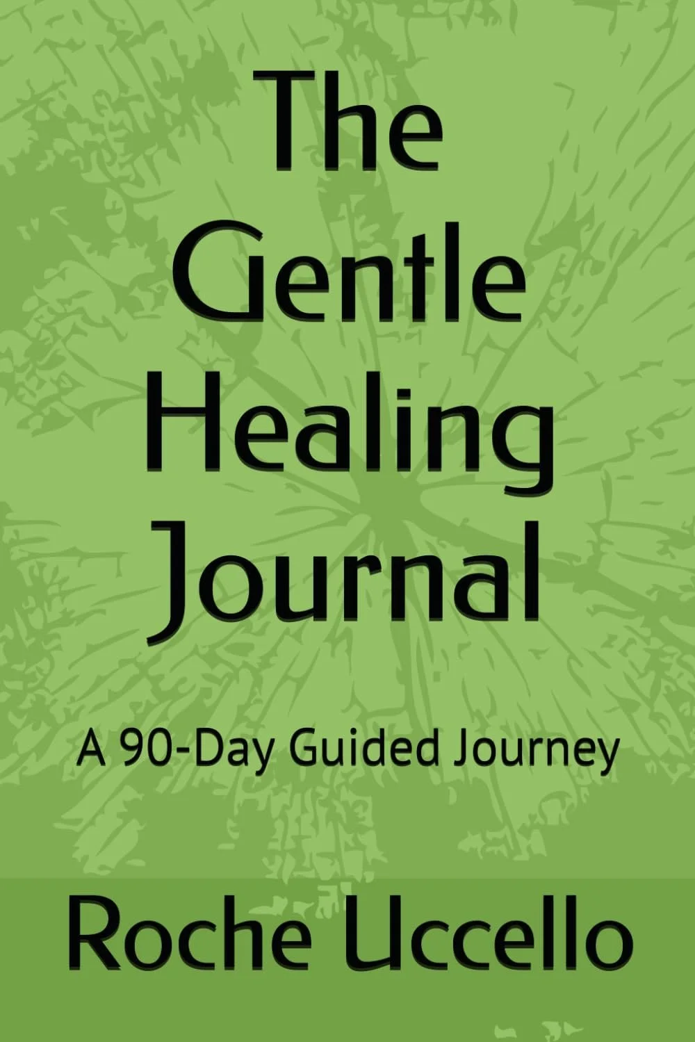 Book cover of The Gentle Healing Journal by Roche Uccello featuring a soft green design and a 90-day guided self-healing theme.