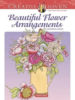  Creative Haven Beautiful Flower Arrangements Coloring Book: Relaxing Illustrations for Adult Colorists