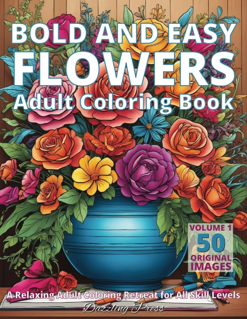 Bold and Easy Flowers Adult Coloring Book Volume 1: A Relaxing Adult Coloring Retreat for All Skill Levels, 50 Original Images