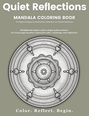 Quiet Reflections™ Mandala Coloring Book: 79 Original Designs for Mindfulness, Relaxation & Creative Reflection
