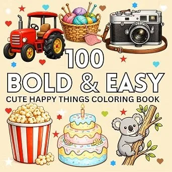 100 Bold & Easy Happy Things Coloring Book: Simple Large Print