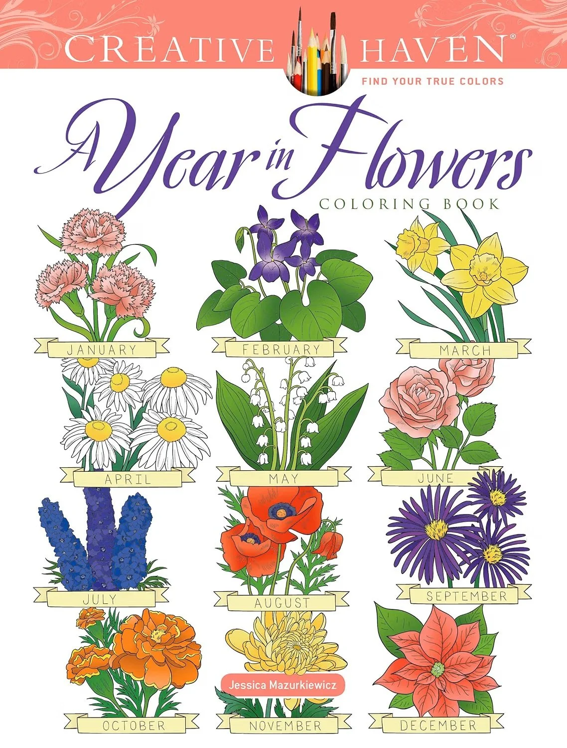  Creative Haven A Year in Flowers Coloring Book: Bouquets, Wreaths and Other Floral Arrangements to Color