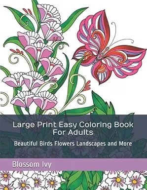 Large Print Easy Coloring Book For Adults: Beautiful Birds Flowers Landscapes and More