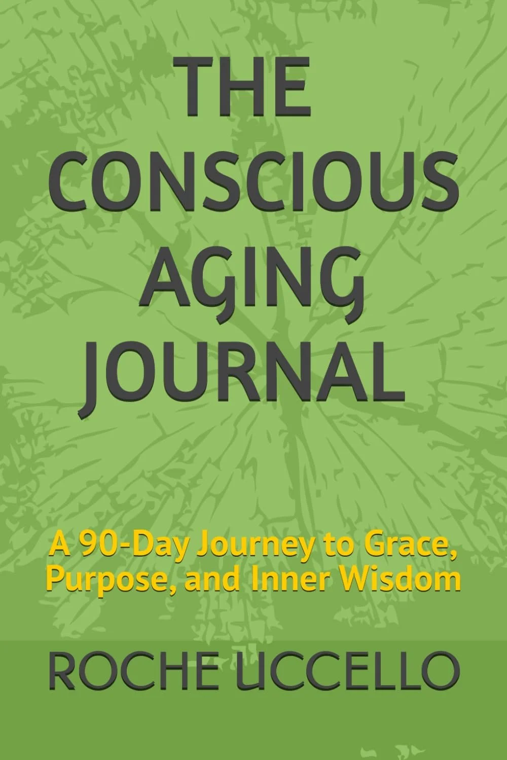 Book cover of The Conscious Aging Journal by Roche Uccello featuring a reflective midlife theme and soft green design.